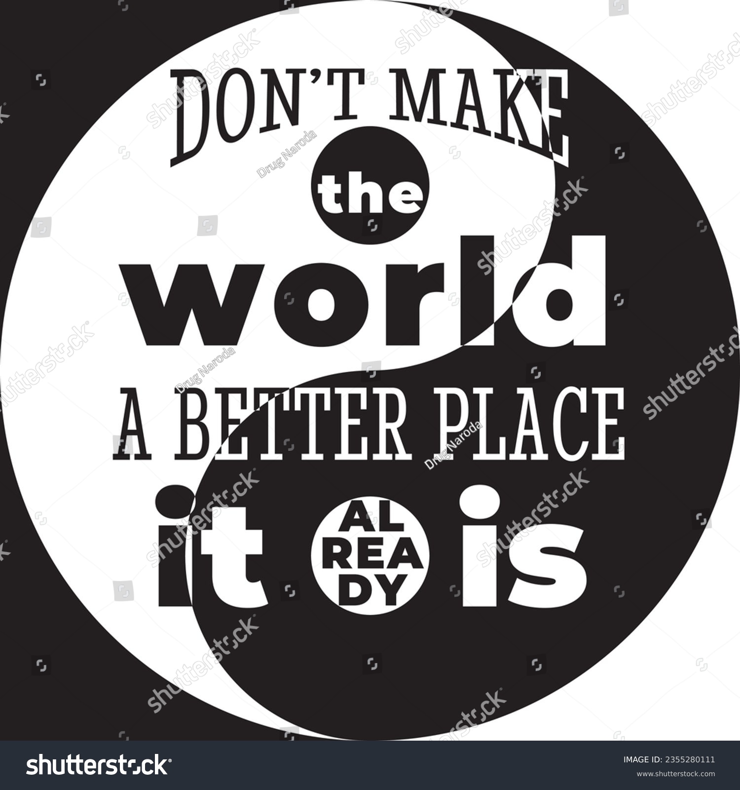 SVG of Motivational Style Concept with Don't Make World Better Place It Already Is Lettering over Yin Yang Sign - Black and White on Opposite Background - Vector Flat Graphic Design svg