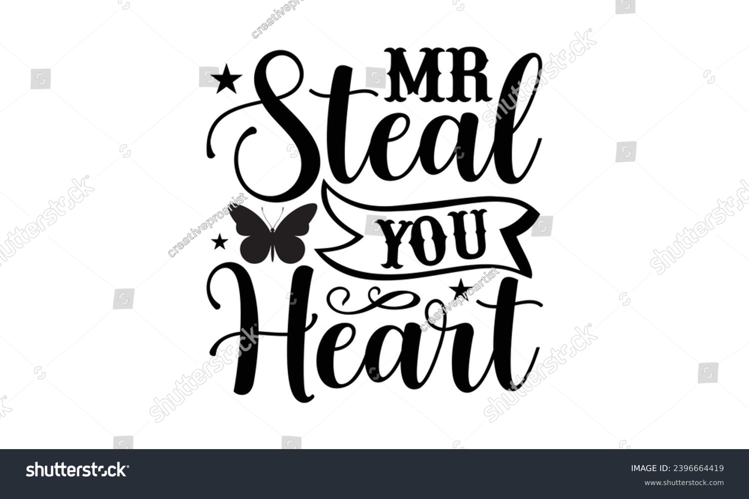 SVG of Mr Steal Your Heart- Butterfly t- shirt design, Handmade calligraphy vector illustration for Cutting Machine, Silhouette Cameo, Cricut, Vector illustration Template eps svg