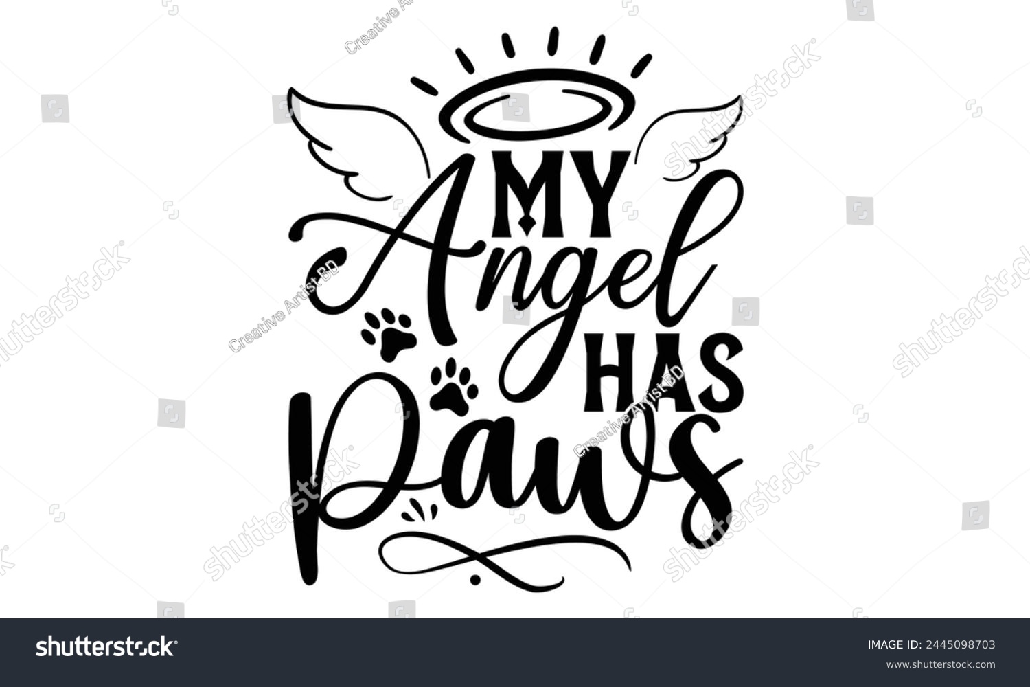 SVG of My Angel Has Paws - Memorial T shirt Design, Modern calligraphy, Conceptual handwritten phrase calligraphic, Cutting Cricut and Silhouette, EPS 10 svg