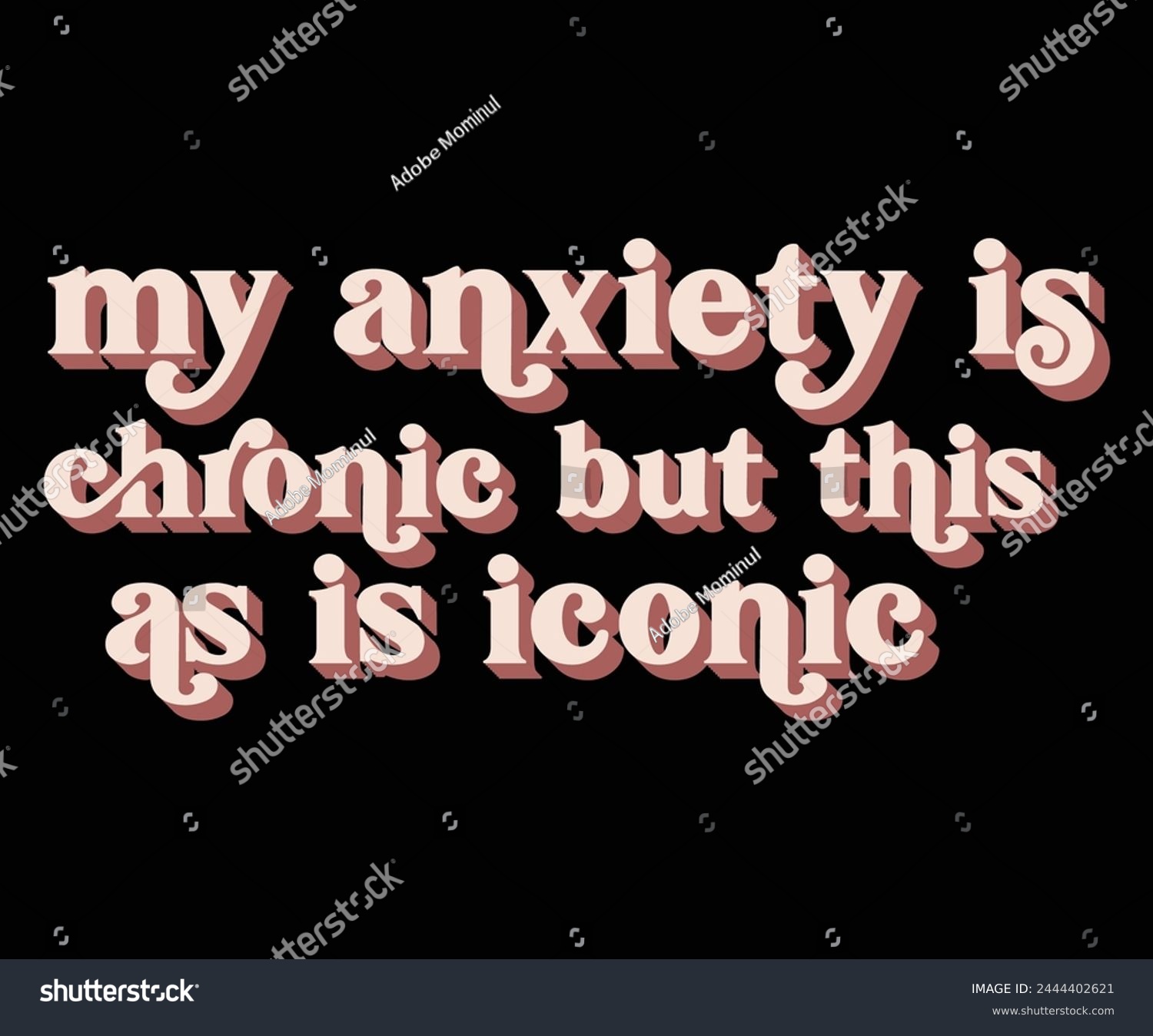 SVG of My Anxiety Is Chronic But This As Is Iconic Svg,Mental Health Svg,Mental Health Awareness Svg,Anxiety Svg,Depression Svg,Funny Mental Health,Motivational Svg,Positive Svg,Cut File,Commercial Use svg