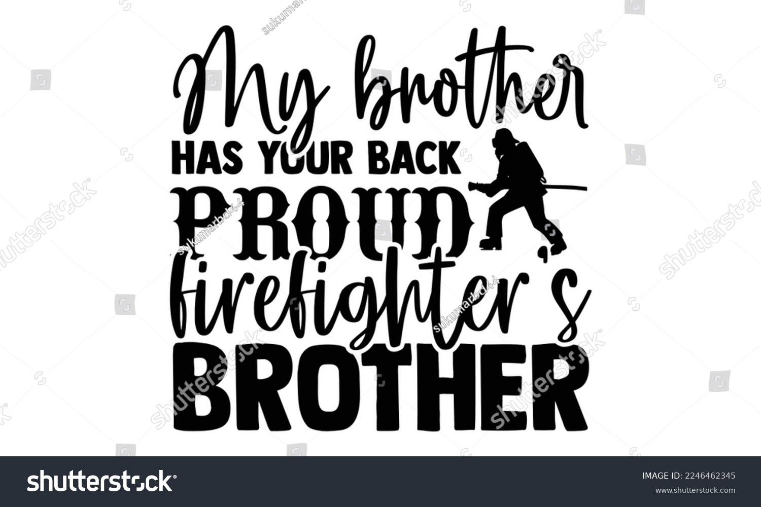 SVG of My Brother Has Your Back Proud Firefighter’s Brother - Vector illustration with Firefighter quotes Design. Hand drawn Lettering for poster, t-shirt, card, invitation, sticker. svg for Cutting Machine svg