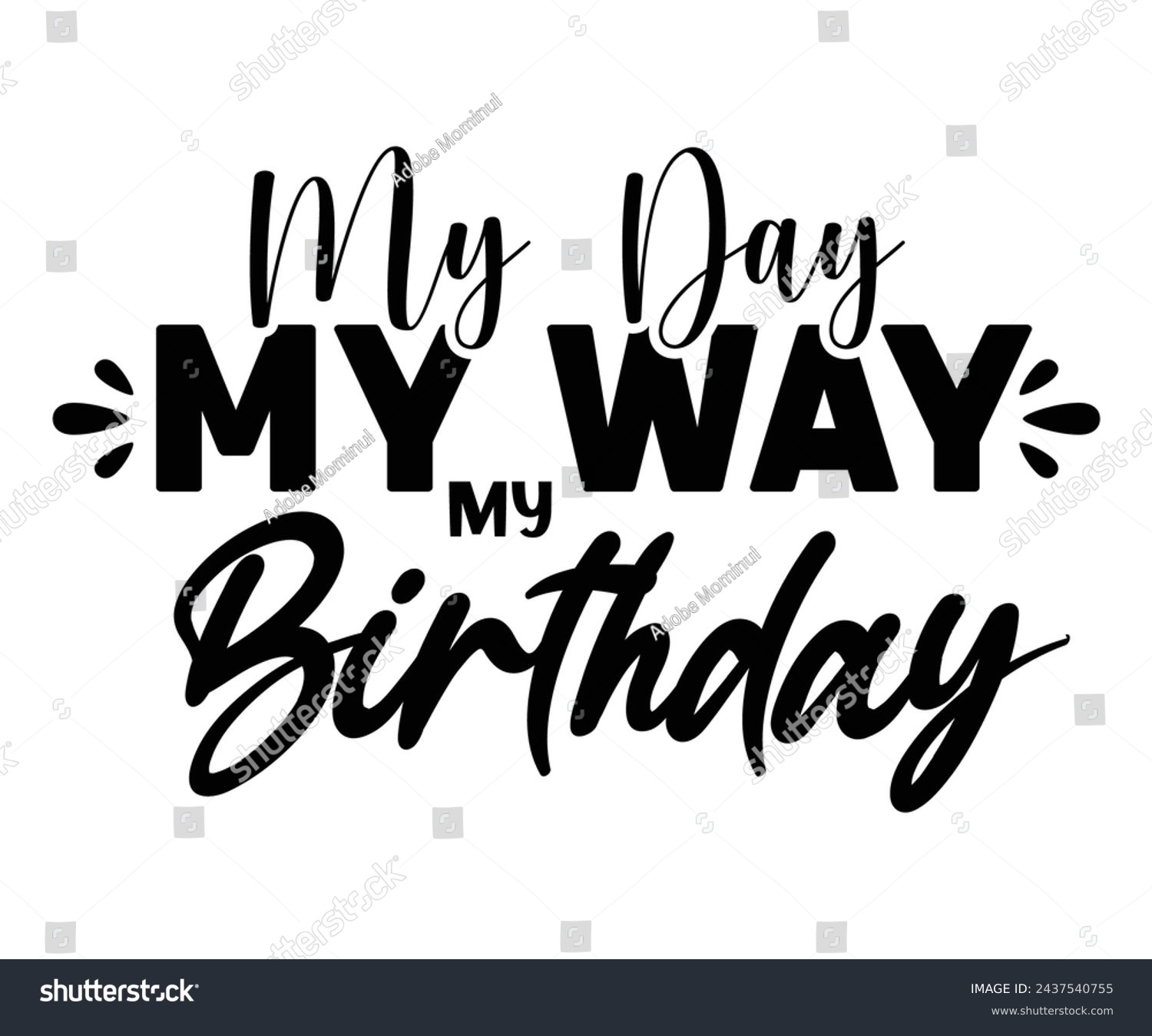 SVG of My Day My Way My Birthday,Birthday Svg,Birthday Quotes,Birthday Gift Svg,Birthday Shirt,Happy Birthday Svg,T-shirt,Birthday Girl Svg,Cut file, svg