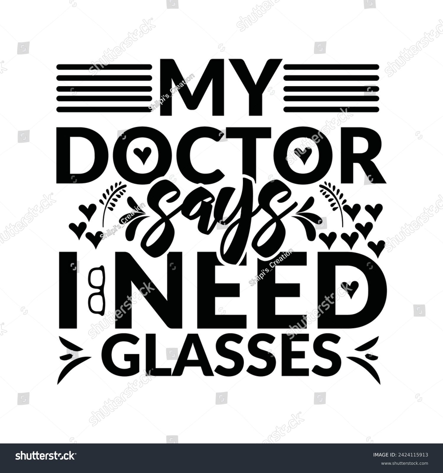 SVG of My doctor says I need glasses, my doctor says i need glasses logo inspirational positive quotes, motivational, typography, lettering design, My Doctor Says I Need Glasses t-shirt design vector file. svg