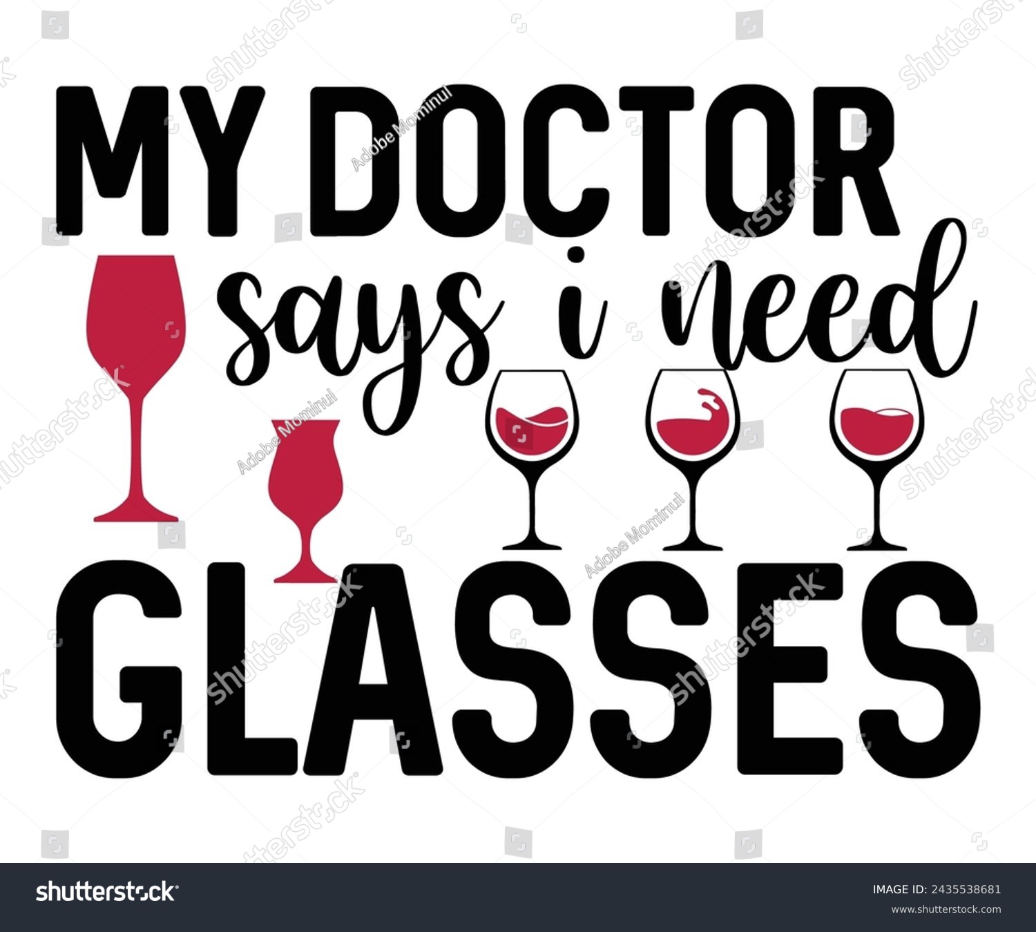 SVG of My Doctor Says I Need Glasses,T-shirt Design,Wine Svg,Drinking Svg,Wine Quotes Svg,Wine Lover,Wine Time Svg,Wine Glass Svg,Funny Wine Svg,Beer Svg,Cut File svg