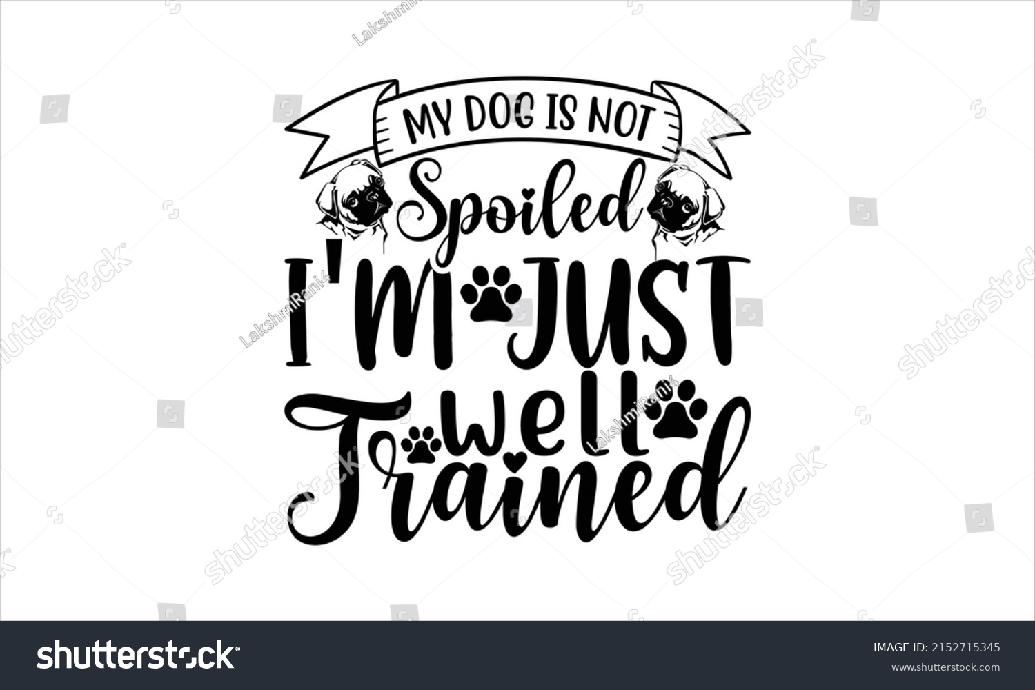 SVG of My dog is not spoiled I'm just well trained   -   Lettering design for greeting banners, Mouse Pads, Prints, Cards and Posters, Mugs, Notebooks, Floor Pillows and T-shirt prints design.
 svg