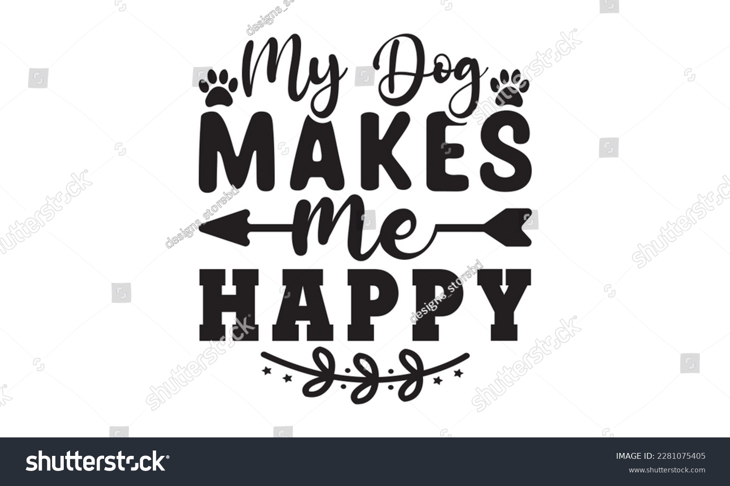 SVG of My dog makes me happy svg ,dog SVG Bundle, dog SVG design bundle and  t-shirt design, Funny Dog Quotes SVG Designs and cut files, fur mom, animal design, animal lover svg