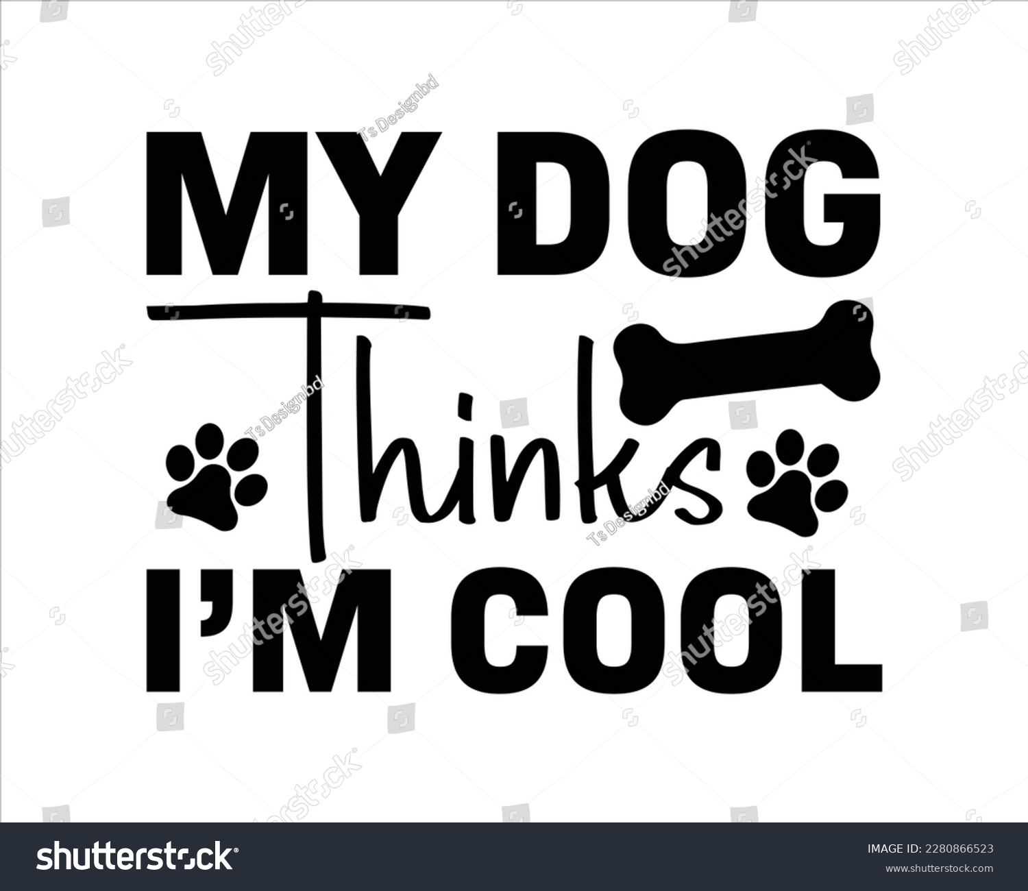SVG of My Dog Thinks  I'm Cool Svg Design,Funny Dog Quotes SVG Designs,Cute Dog quotes SVG cut files,Touching Dog quotes t-shirt designs,fur mom svg.Cut Files,Silhouette, svg