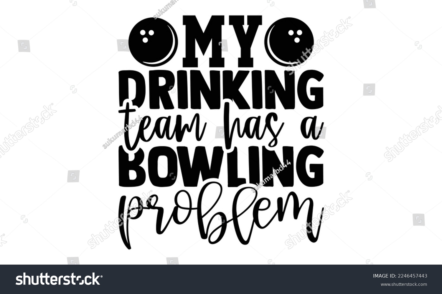 SVG of My Drinking Team Has A Bowling Problem - Bowling T-shirt Design, Illustration for prints on bags, posters, cards, mugs, svg for Cutting Machine, Silhouette Cameo, Hand drawn lettering phrase. svg