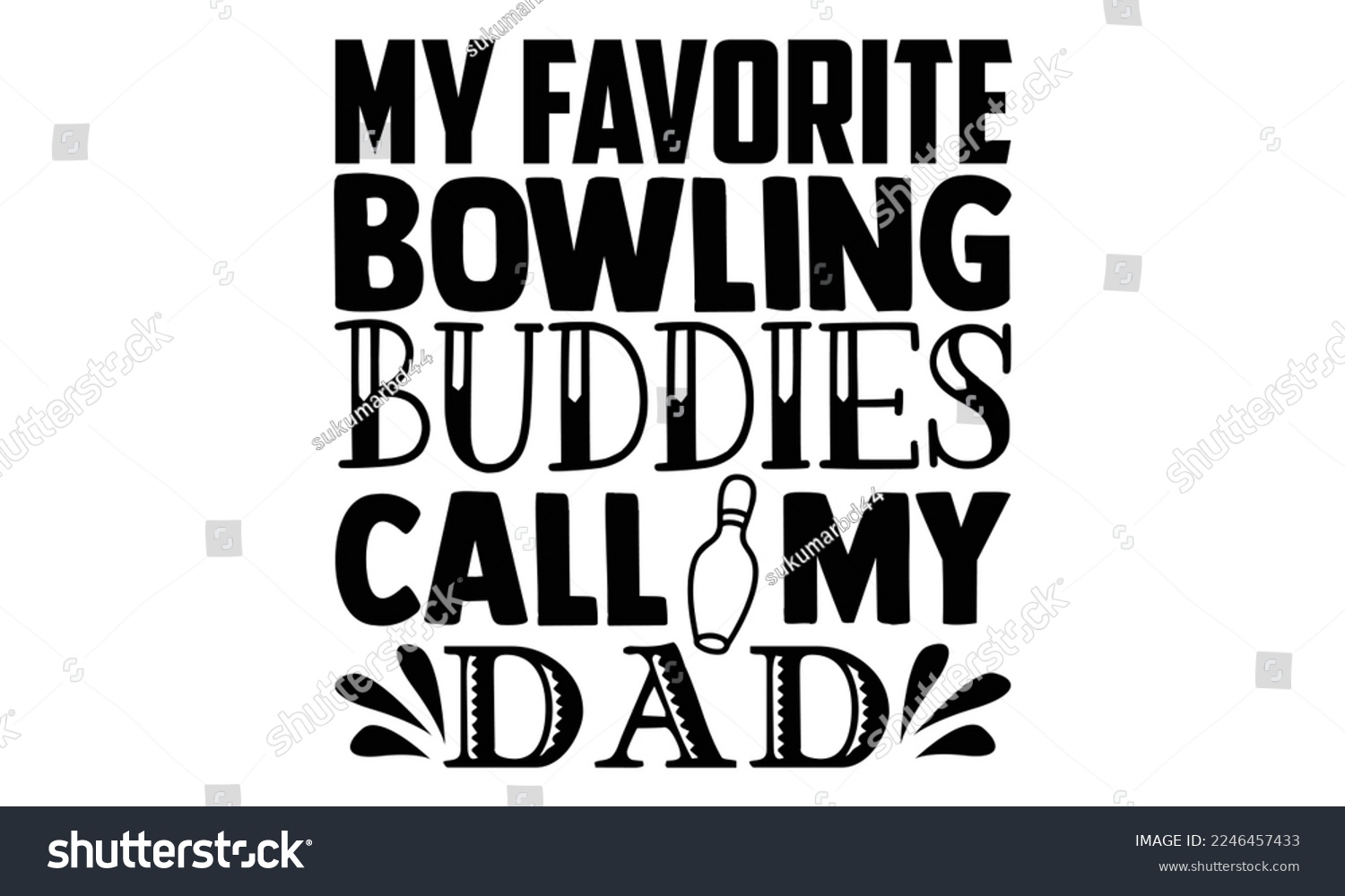 SVG of My Favorite Bowling Buddies Call My Dad - Bowling T-shirt Design, Illustration for prints on bags, posters, cards, mugs, svg for Cutting Machine, Silhouette Cameo, Hand drawn lettering phrase. svg