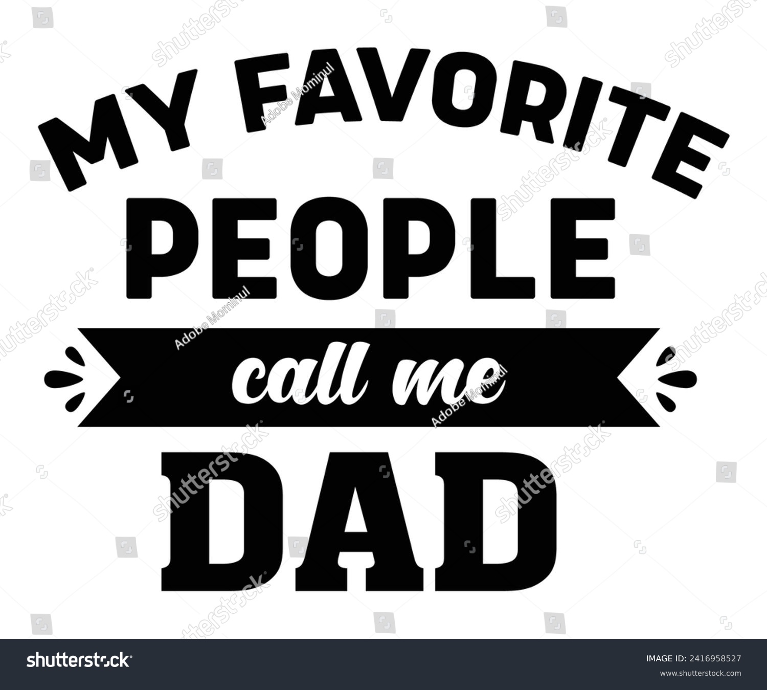 SVG of My Favorite People Call Me Dad Svg,Father's Day Svg,Papa svg,Grandpa Svg,Father's Day Saying Qoutes,Dad Svg,Funny Father, Gift For Dad Svg,Daddy Svg,Family Svg,T shirt Design,Svg Cut File,Typography svg