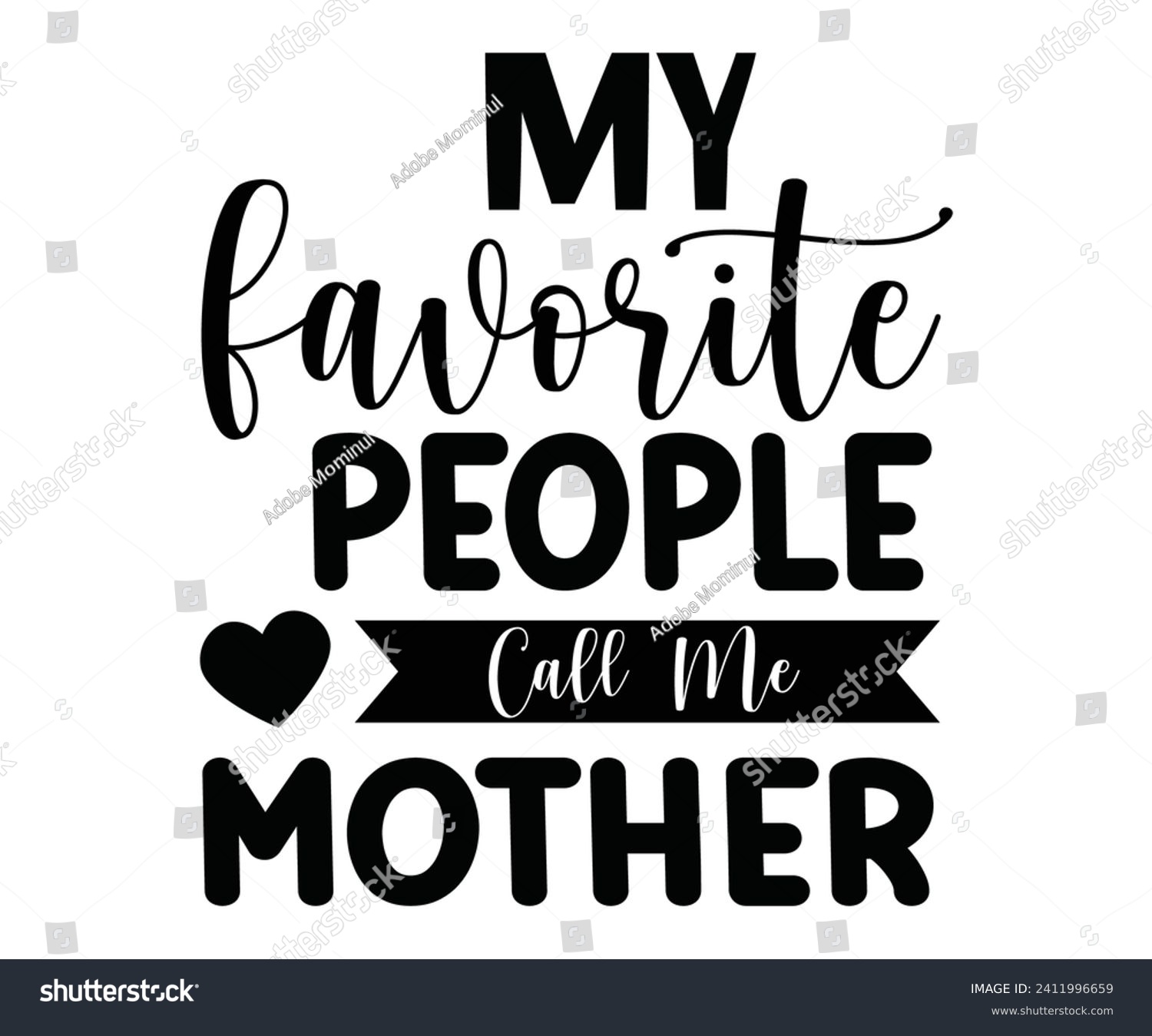 SVG of My Favorite People Call Me Mothers Svg,Mothers Day Svg,Mom Quotes Svg,Typography,Funny Mom Svg,Gift For Mom Svg,Mom Life Svg,Mama Svg,Mommy T-shirt Design,Svg Cut File,Dog Mom Deisn,Commercial use, svg