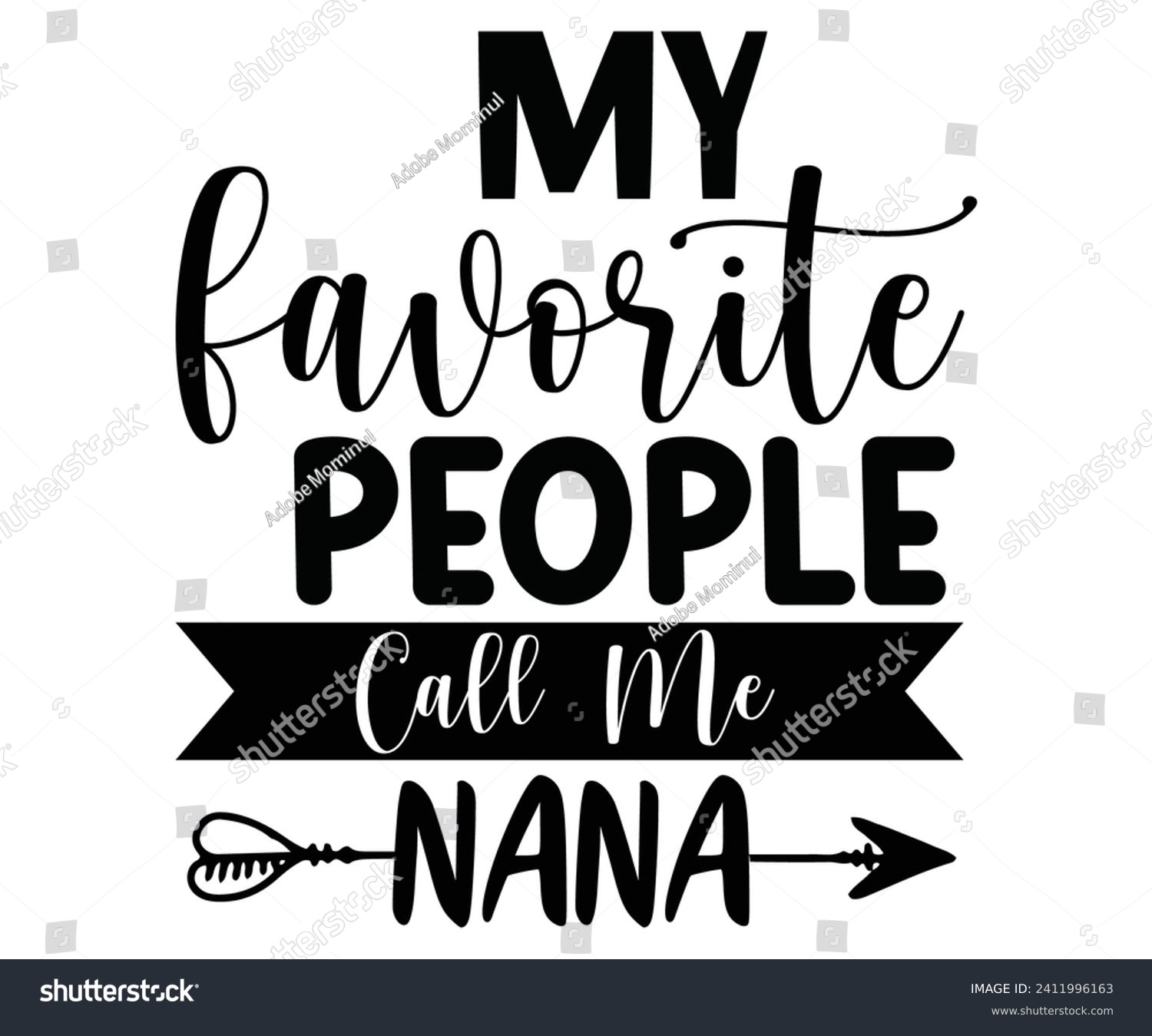 SVG of My Favorite People Call Me Nana Svg,Mothers Day Svg,Mom Quotes Svg,Typography,Funny Mom Svg,Gift For Mom Svg,Mom Life Svg,Mama Svg,Mommy T-shirt Design,Svg Cut File,Dog Mom Deisn,Commercial use, svg