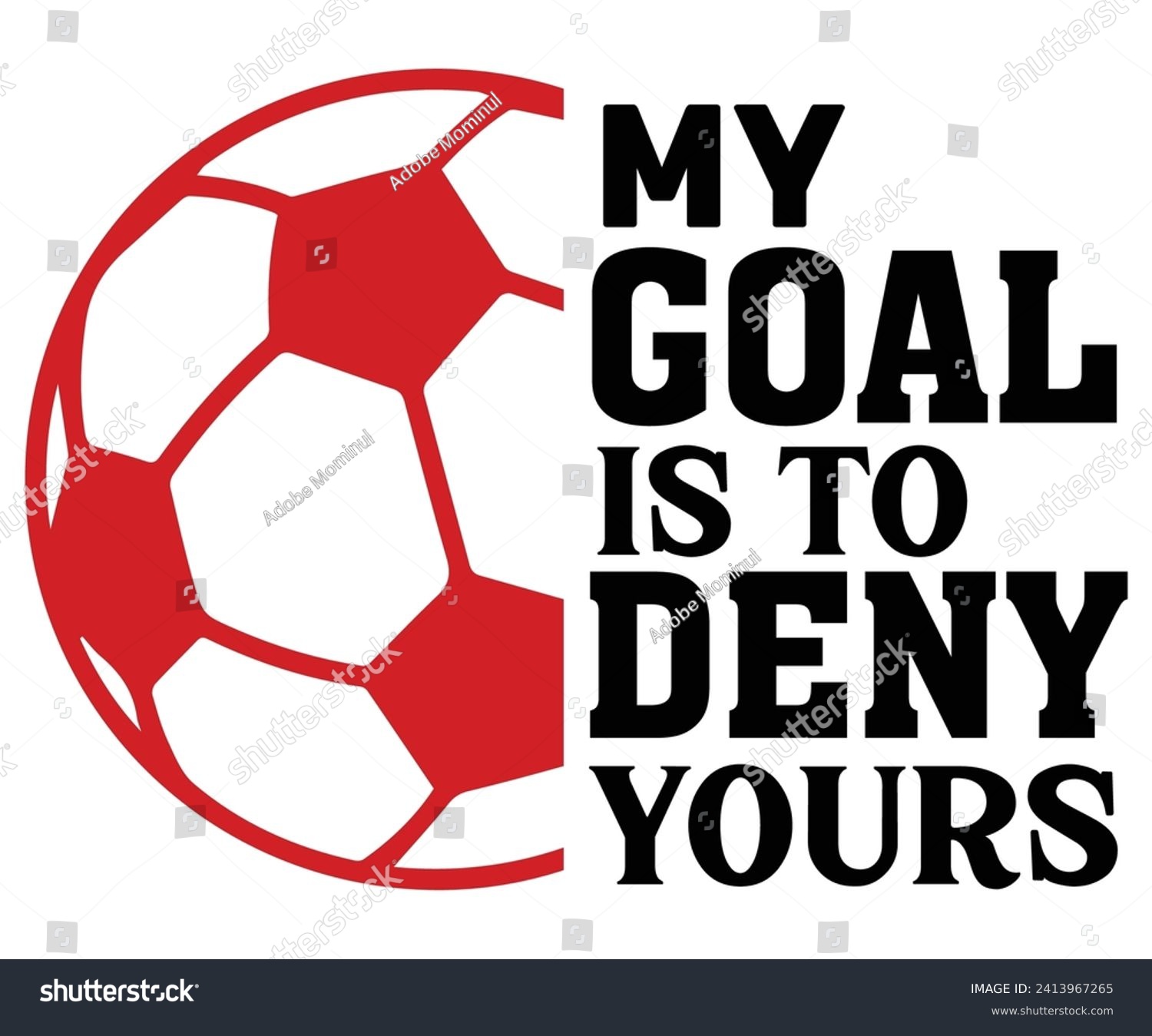 SVG of My Goal Is To Deny yours Svg,Soccer Svg,Soccer Quote Svg,Retro,Soccer Mom Shirt,Funny Shirt,Soccar Player Shirt,Game Day Shirt,Gift For Soccer,Dad of Soccer,Soccer Mascot,Soccer Football,Sport Design svg