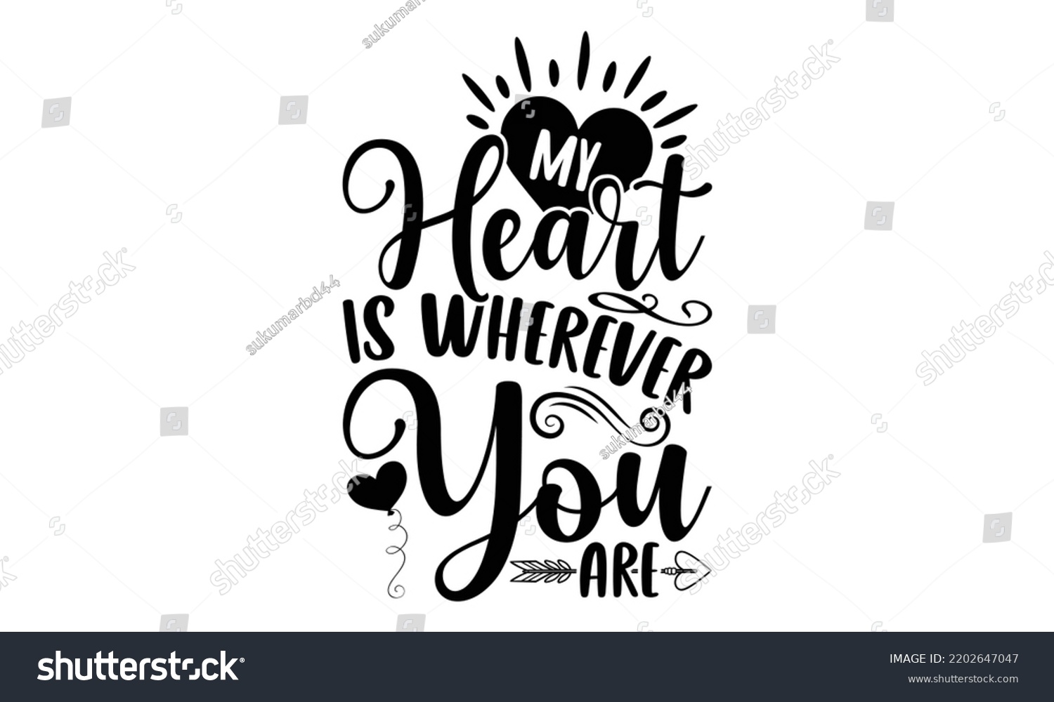 SVG of My Heart Is Wherever You Are - Valentine's Day 2023 quotes svg design, Hand drawn vintage hand lettering, This illustration can be used as a print on t-shirts and bags, stationary or as a poster. svg