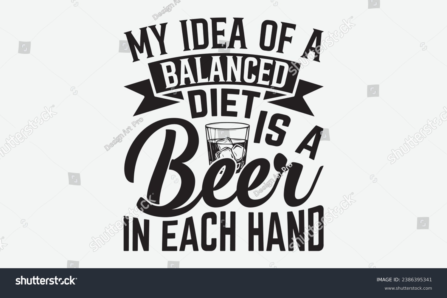 SVG of My Idea Of A Balanced Diet Is A Beer In Each Hand -Beer T-Shirt Design, Calligraphy Graphic Design, For Mugs, Pillows, Cutting Machine, Silhouette Cameo, Cricut. svg