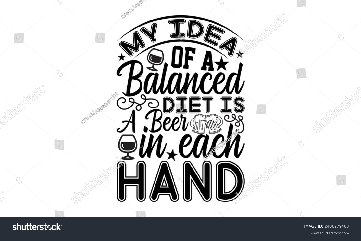 SVG of My Idea Of A Balanced Diet Is A Beer In Each Hand- Beer t- shirt design, Handmade calligraphy vector illustration for Cutting Machine, Silhouette Cameo, Cricut, Vector illustration Template. svg