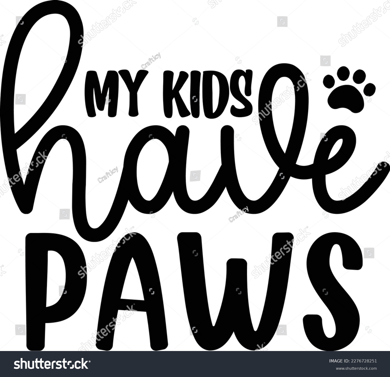 SVG of My kids have pawsdog life svg best typography tshirt design premium vector svg
