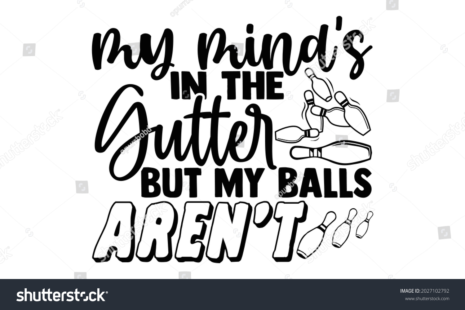 SVG of My mind's in the gutter but my balls aren't- Bowling t shirts design, Hand drawn lettering phrase, Calligraphy t shirt design, Isolated on white background, svg Files for Cutting Cricut, Silhouette svg