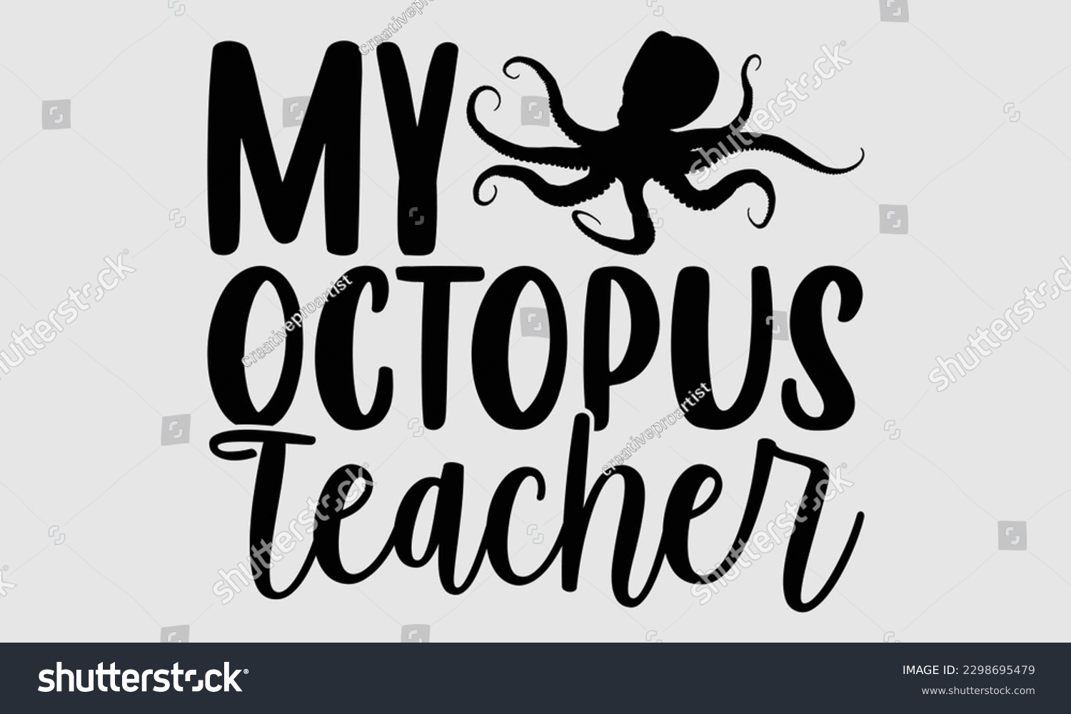 SVG of My octopus teacher- Octopus SVG and t- shirt design, Hand drawn lettering phrase for Cutting Machine, Silhouette Cameo, Cricut, greeting card template with typography white background, EPS svg