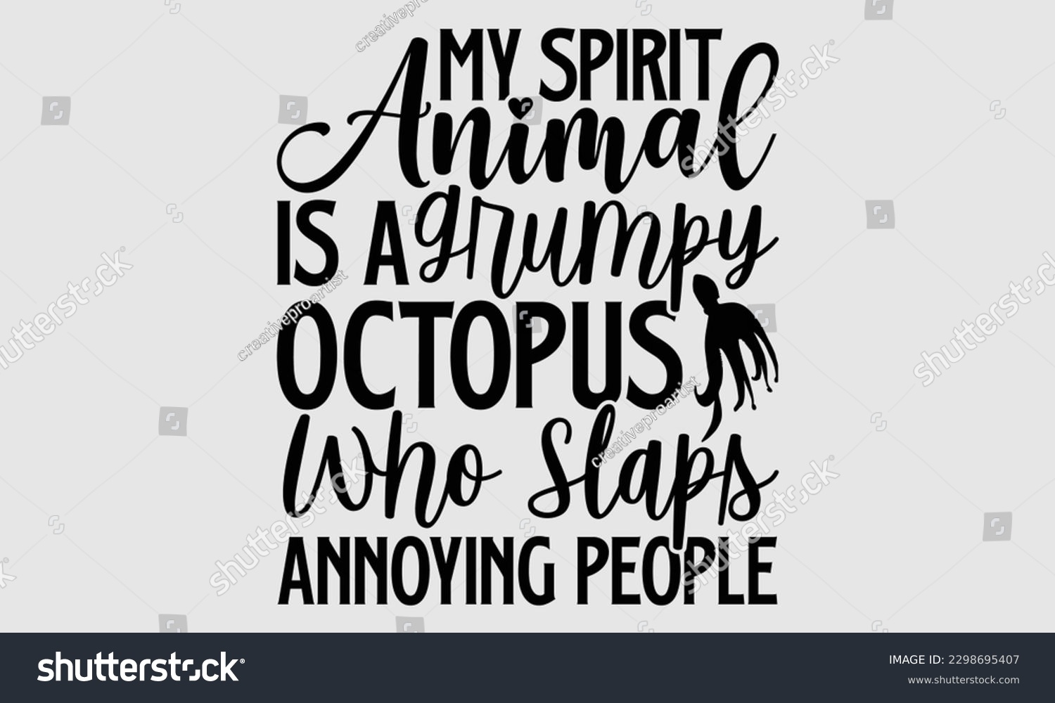 SVG of My spirit animal is a grumpy octopus who slaps annoying people- Octopus SVG and t- shirt design, Hand drawn lettering phrase for Cutting Machine, Silhouette Cameo, Cricut, greeting card template with  svg