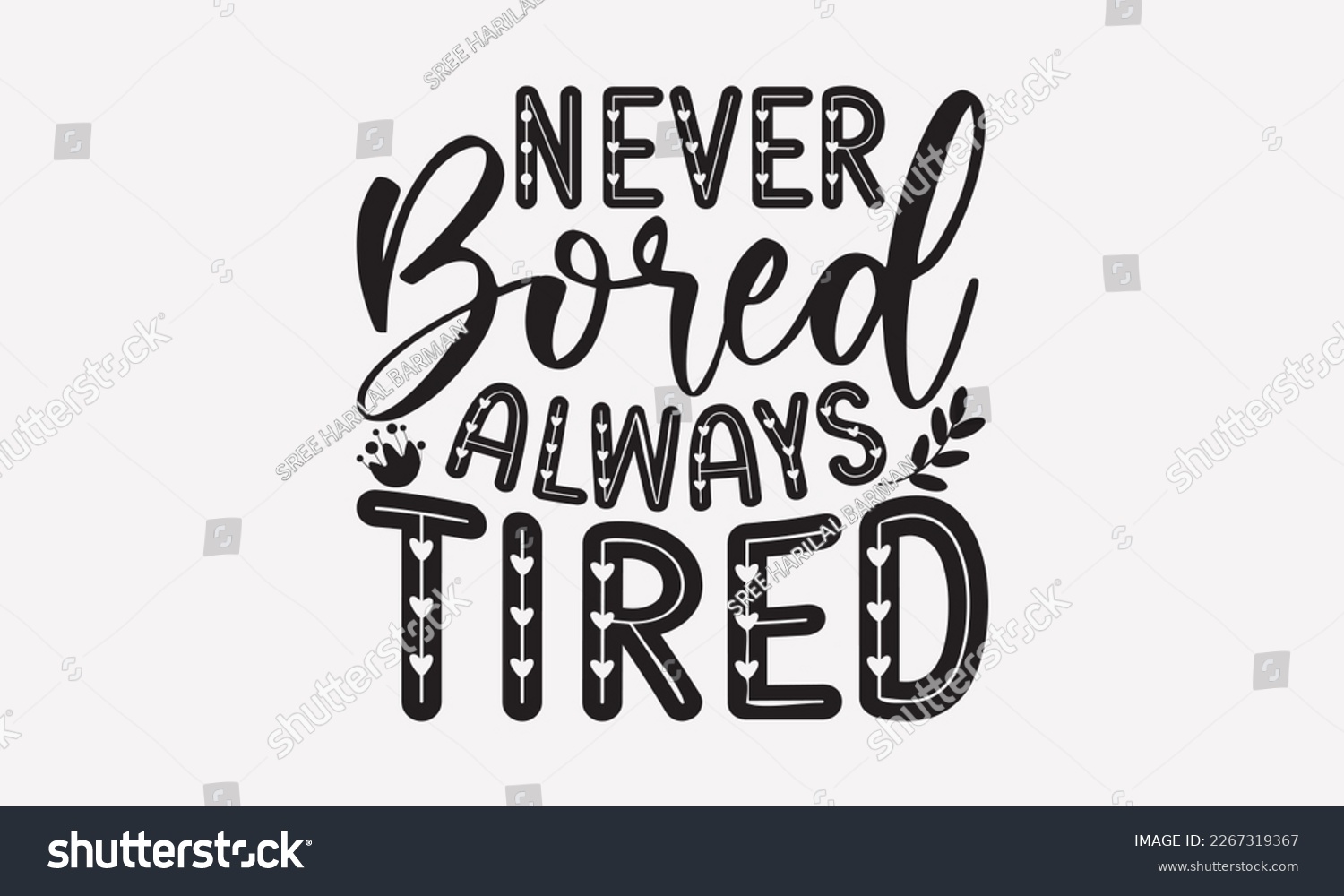 SVG of Never bored always tired - Mother's Day Svg t-shirt design. Hand Drawn Lettering Phrases, Calligraphy T-Shirt Design, Ornate Background, Handwritten Vector, EPS 10. svg