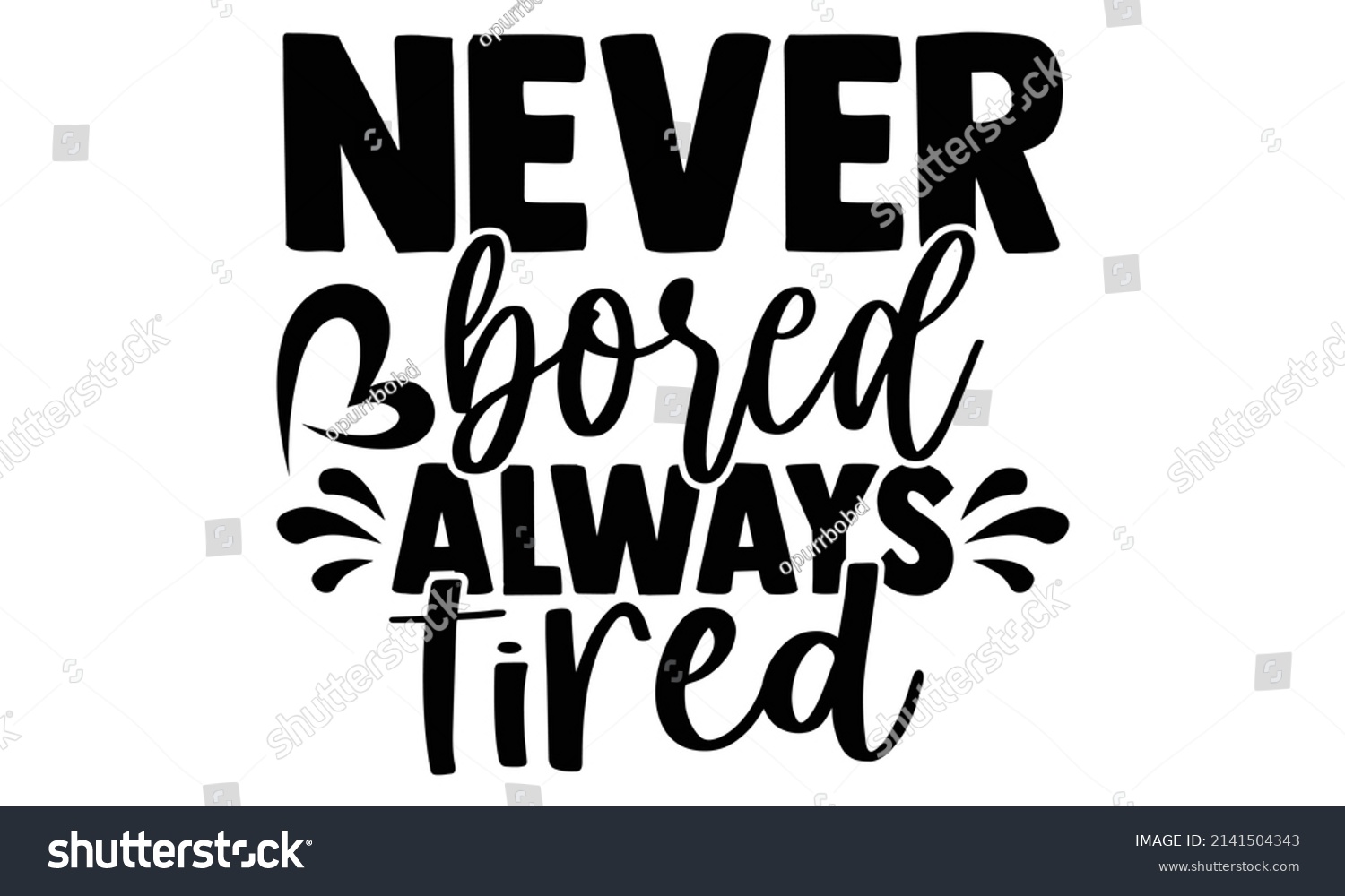 SVG of Never bored always tired- Mother's day t-shirt design, Hand drawn lettering phrase, Calligraphy t-shirt design, Isolated on white background, Handwritten vector sign, SVG, EPS 10 svg