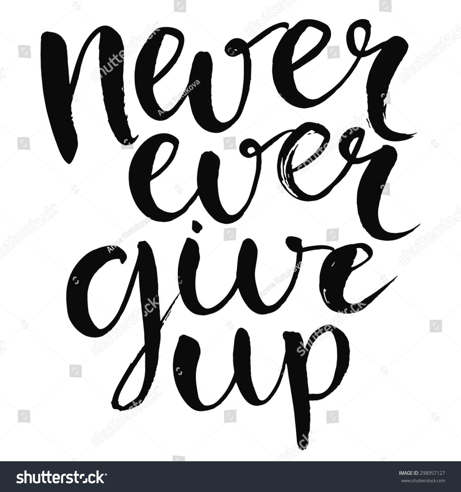 Never Ever Give Up - Motivational Quote, Typography Art With Brush ...