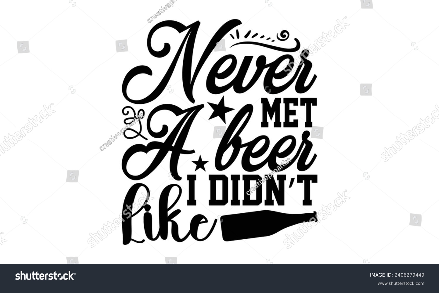 SVG of Never Met A Beer I Didn’t Like- Beer t- shirt design, Handmade calligraphy vector illustration for Cutting Machine, Silhouette Cameo, Cricut, Vector illustration Template. svg