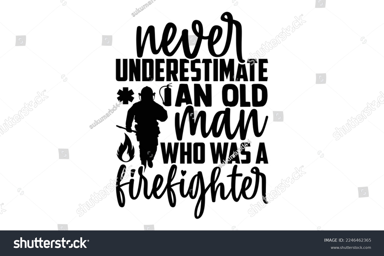 SVG of Never Underestimate An Old Man Who Was A Firefighter - Vector illustration with Firefighter quotes Design. Hand drawn Lettering for poster, t-shirt, card, invitation, sticker. svg for Cutting Machine, svg