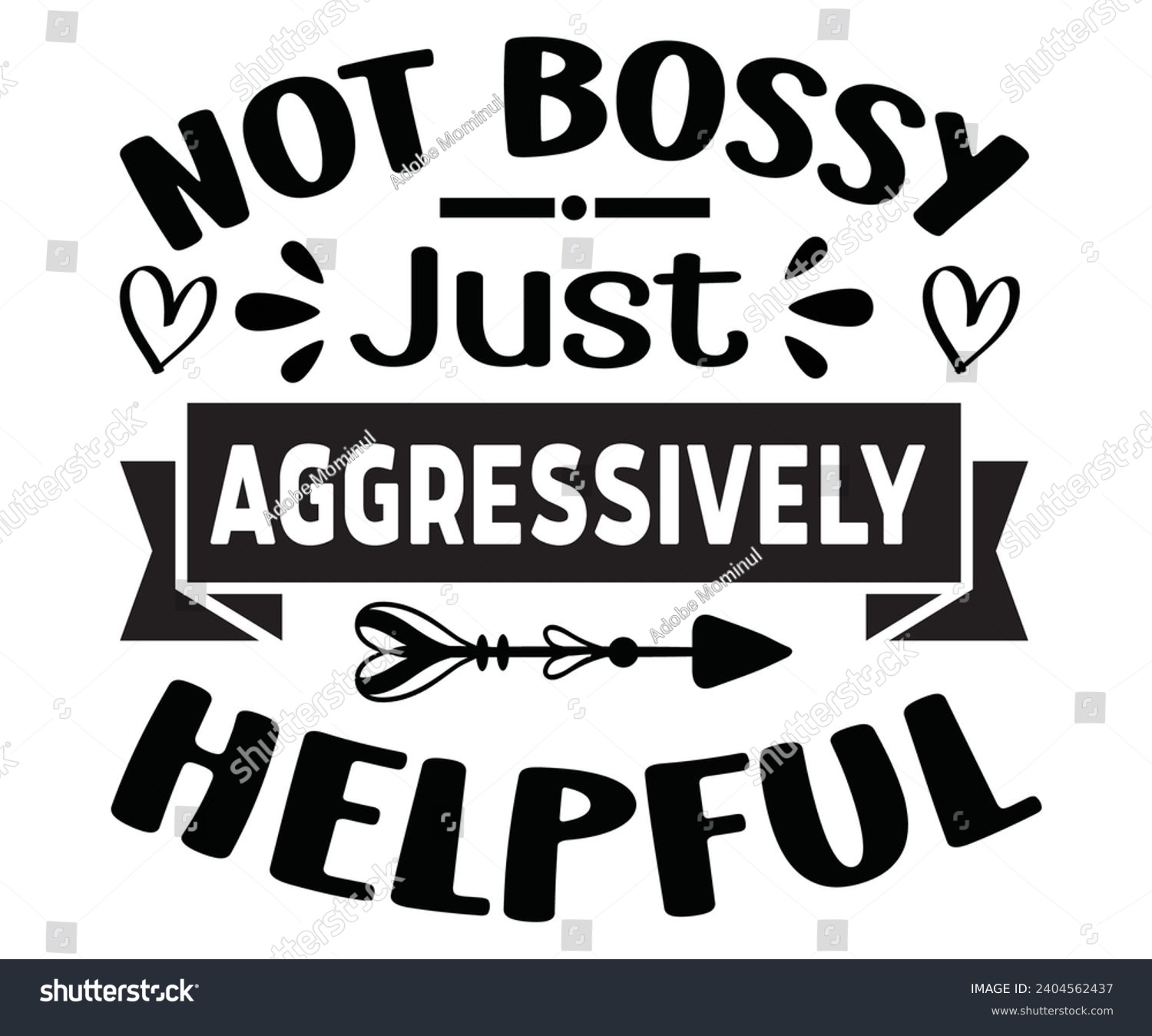 SVG of Not Bossy Just Aggressively Helpful Svg,Happy Boss Day svg,Boss Saying Quotes,Boss Day T-shirt,Gift for Boss,Great Jobs,Happy Bosses Day t-shirt,Girl Boss Shirt,Motivational Boss,Cut File,Circut  svg