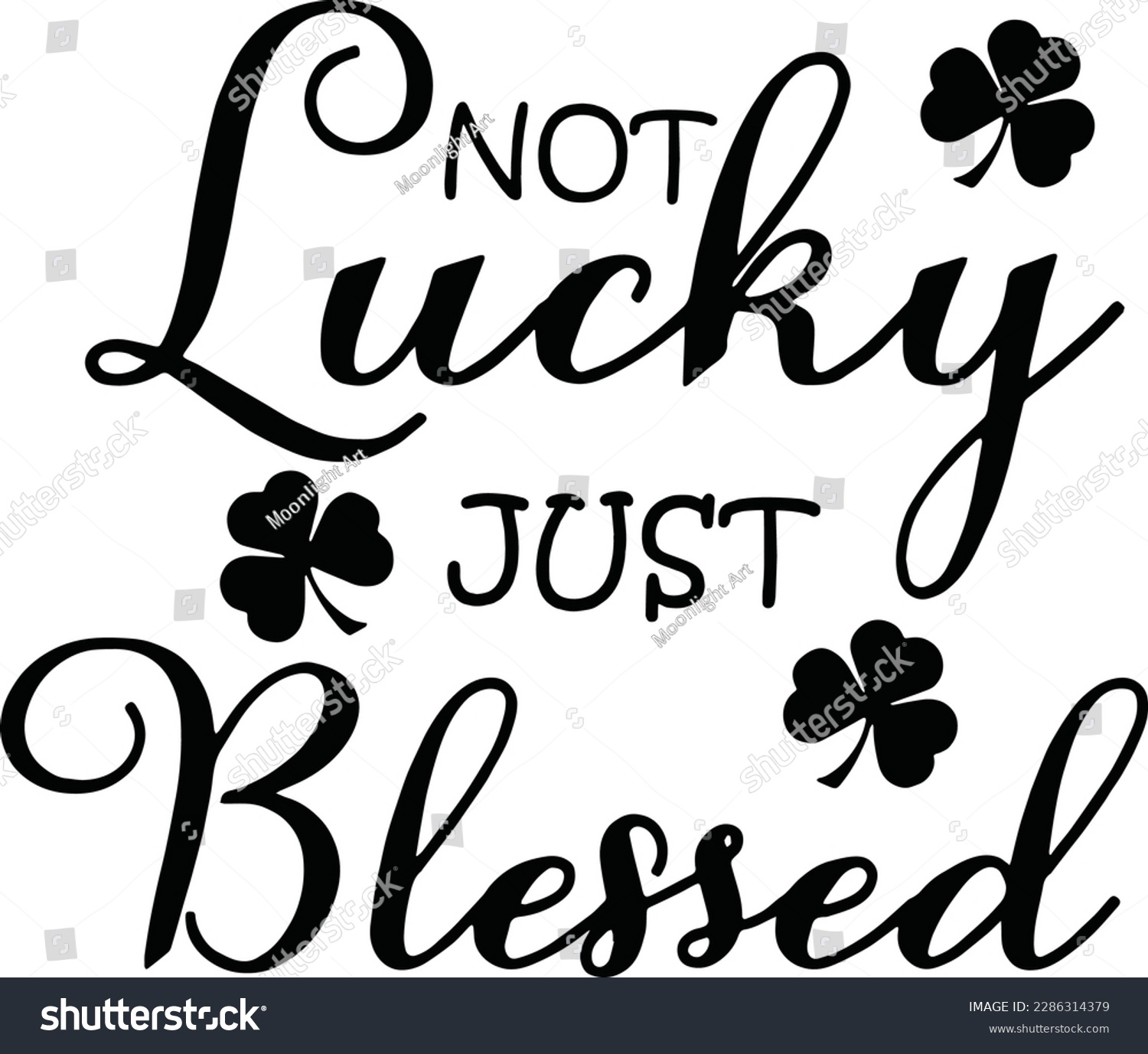 SVG of Not Lucky Just Blessed, Not Lucky, Just Blessed SVG, Lucky, Irish Svg, Shamrock Svg,Blessed Svg, St Patrick's Day Cut File svg