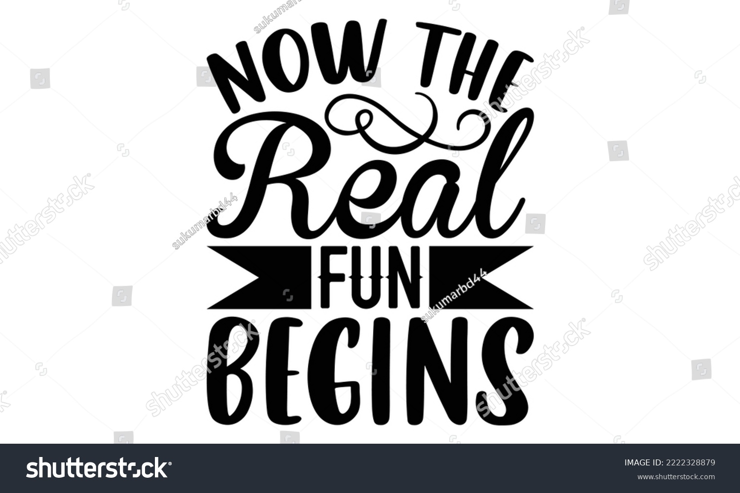 SVG of Now The Real Fun Begins - Retirement t-shirt design, Hand drawn lettering phrase, Calligraphy graphic design, eps, svg Files for Cutting svg