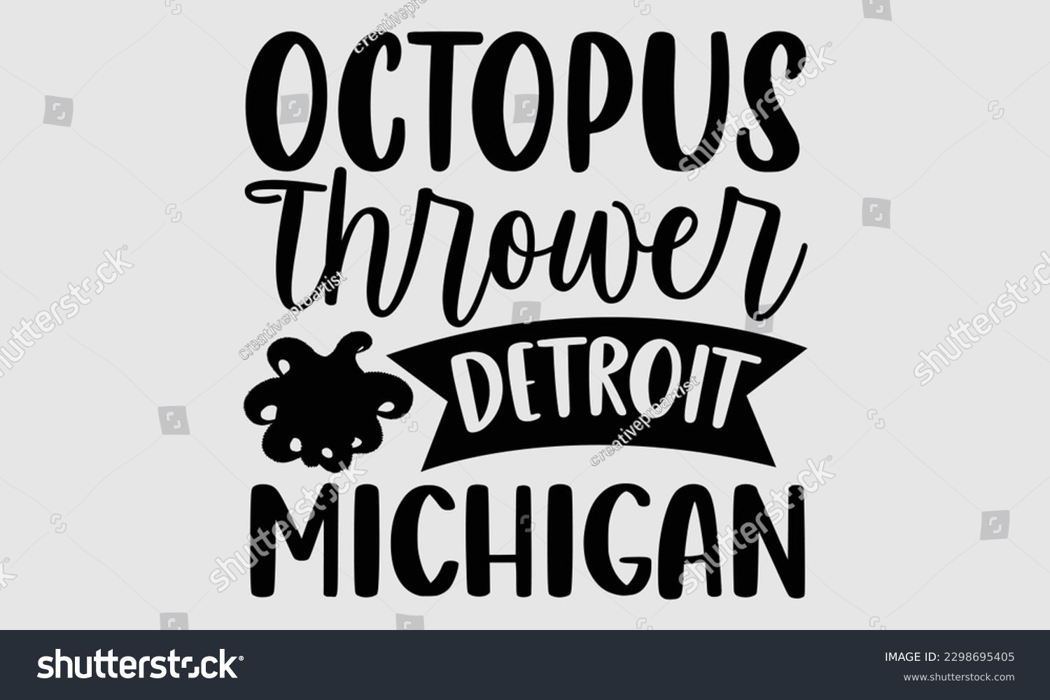 SVG of Octopus thrower Detroit Michigan- Octopus SVG and t- shirt design, Hand drawn lettering phrase for Cutting Machine, Silhouette Cameo, Cricut, greeting card template with typography white background, E svg