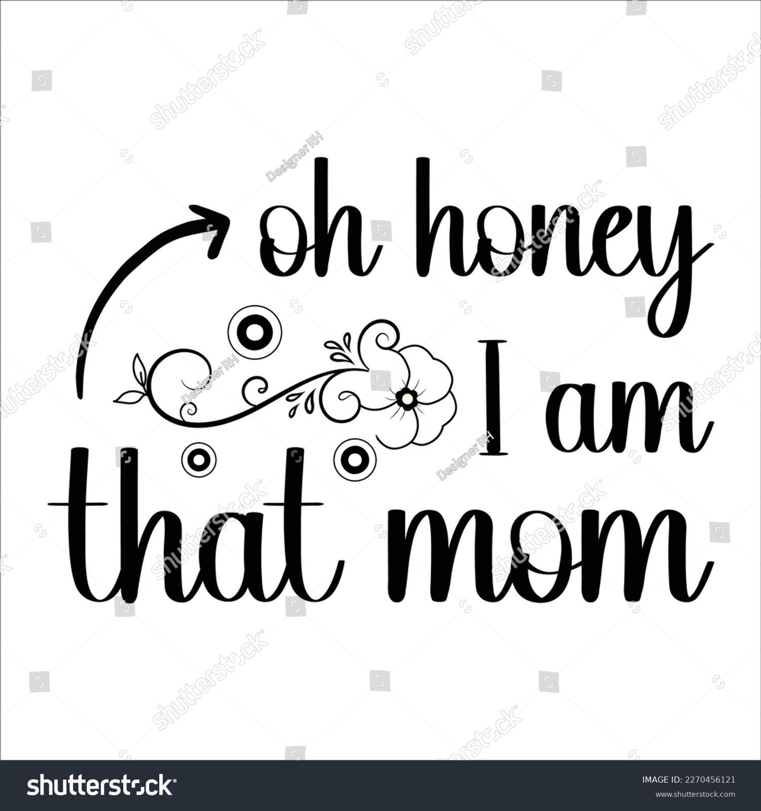 SVG of Oh honey I am that mom, Mom SVG Design, Mom Quote, Cut file design, Funny Mom SVG, Mother’s Day, Vector svg