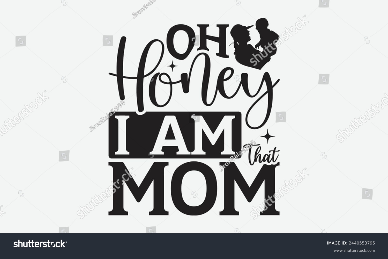 SVG of Oh Honey I Am That Mom - Mom t-shirt design, isolated on white background, this illustration can be used as a print on t-shirts and bags, cover book, template, stationary or as a poster. svg