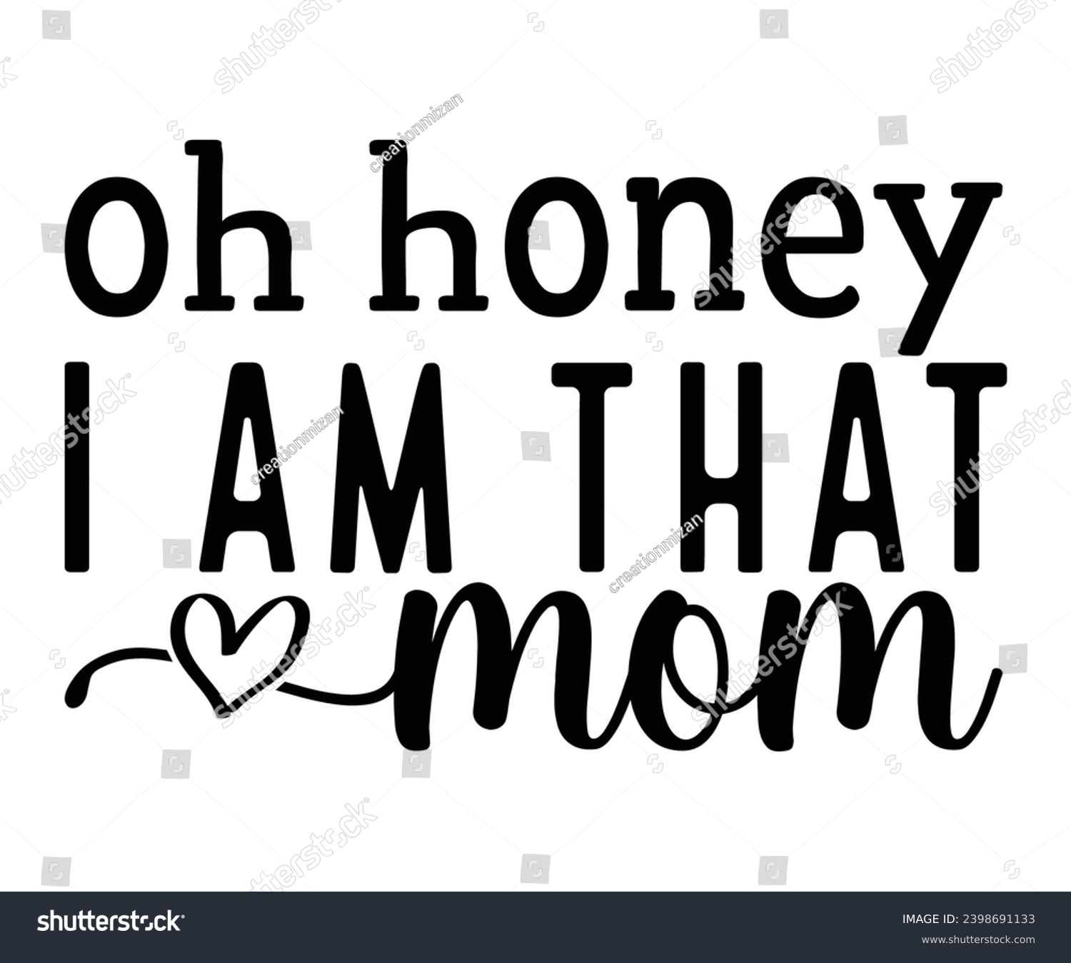 SVG of oh honey i am that mom Svg,Mom Life,Mother's Day,Stacked Mama,Boho Mama,wavy stacked letters,Girl Mom,Football Mom,Cool Mom,Cat Mom svg