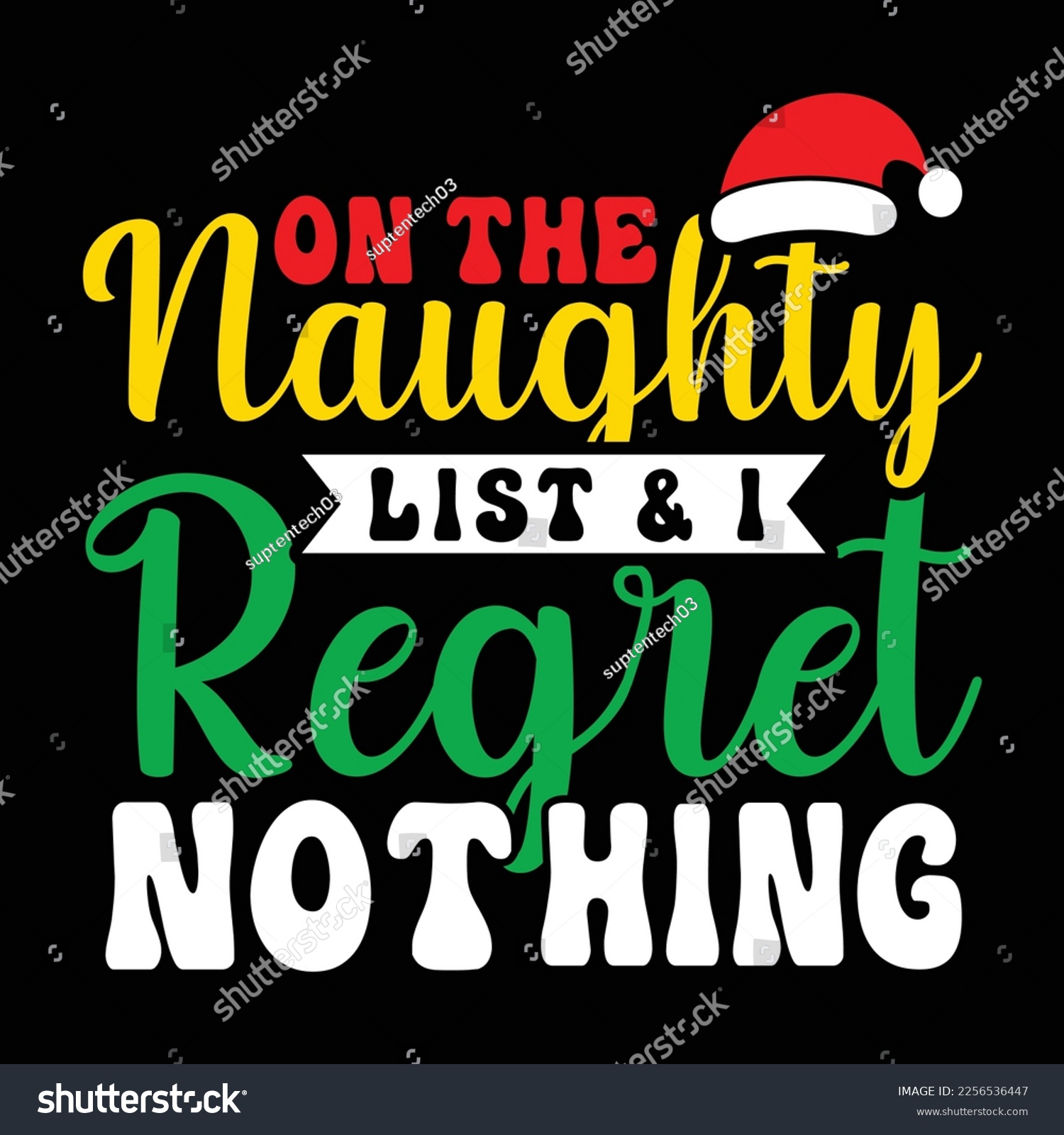 SVG of On The Naughty List  I Regret Nothing, Merry Christmas shirts Print Template, Xmas Ugly Snow Santa Clouse New Year Holiday Candy Santa Hat vector illustration for Christmas hand lettered svg