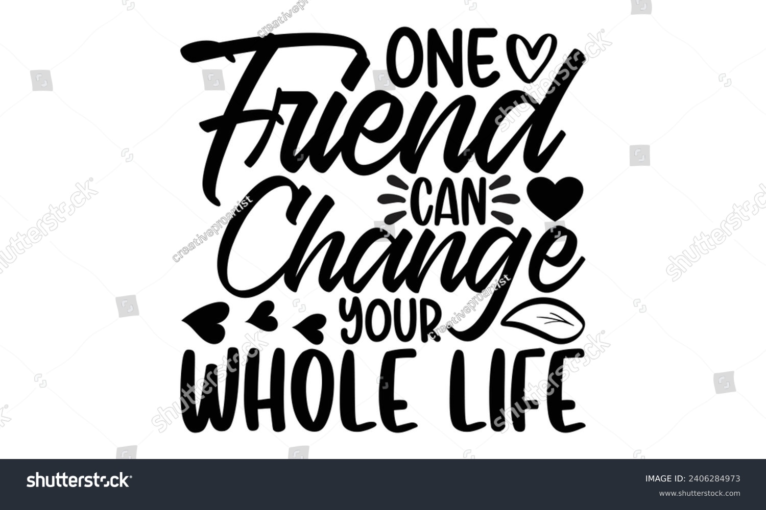 SVG of One Friend Can Change Your Whole Life- Best friends t- shirt design, Hand drawn lettering phrase, Illustration for prints on bags, posters, cards eps, Files for Cutting, Isolated on white background. svg