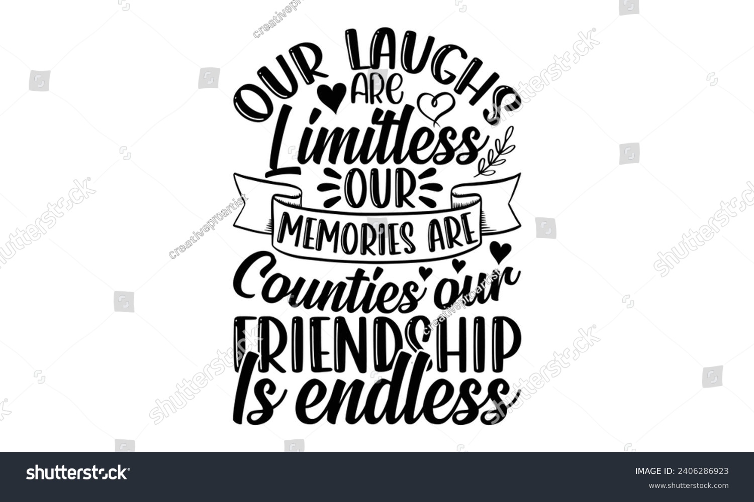 SVG of Our Laughs Are Limitless Our Memories Are Counties Our Friendship Is Endless- Best friends t- shirt design, Hand drawn vintage illustration with hand-lettering and decoration elements, greeting card t svg