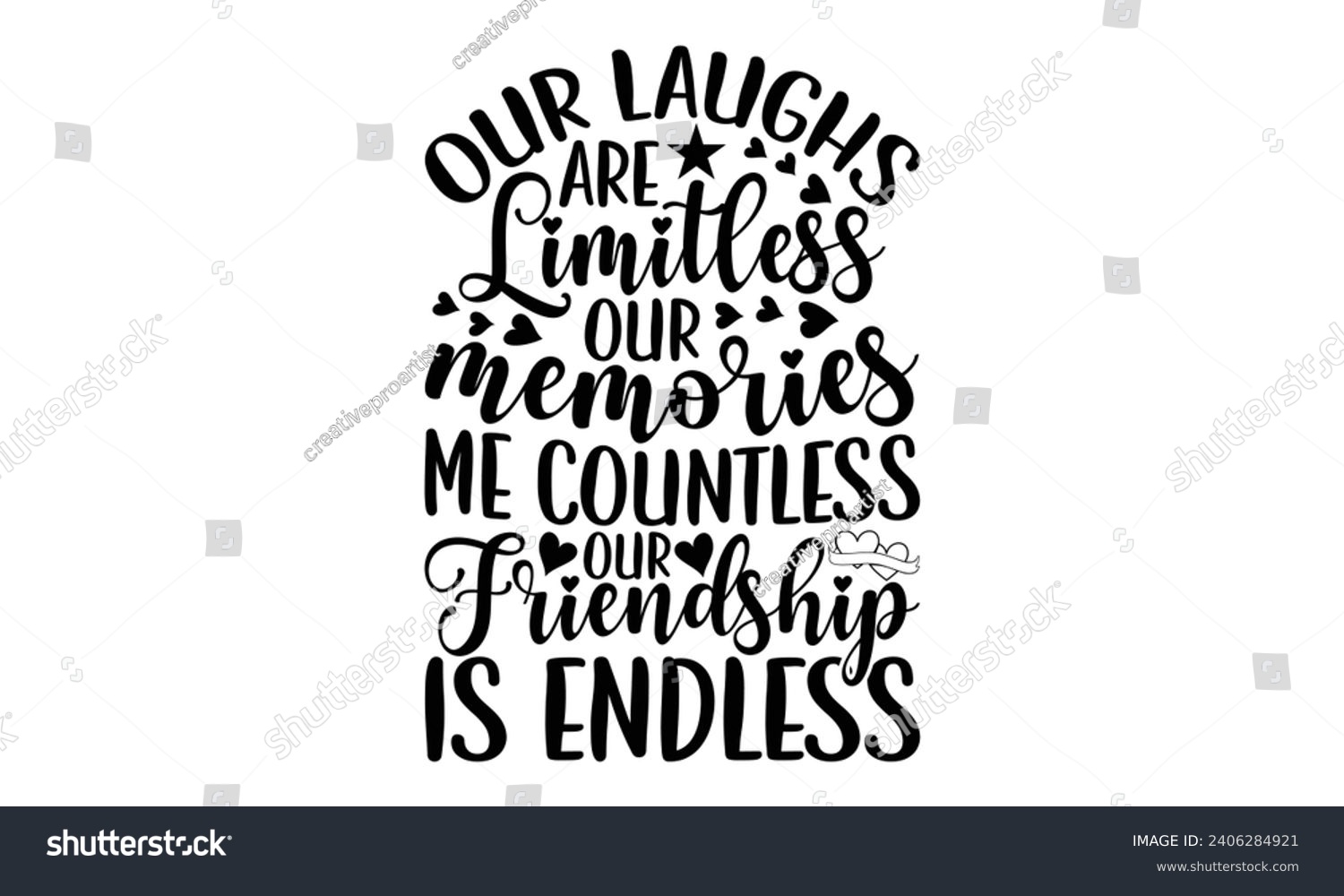 SVG of Our Laughs Are Limitless Our Memories Me Countless Our Friendship Is Endless- Best friends t- shirt design, Hand drawn lettering phrase, Illustration for prints on bags, posters, cards eps, Files for  svg