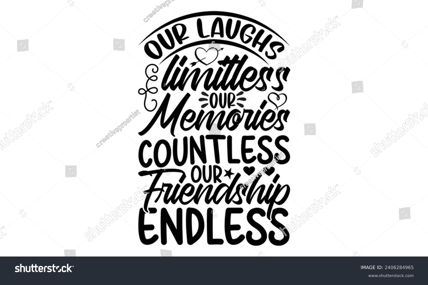 SVG of Our Laughs Limitless Our Memories Countless Our Friendship Endless- Best friends t- shirt design, Hand drawn lettering phrase, Illustration for prints on bags, posters, cards eps, Files for Cutting, I svg