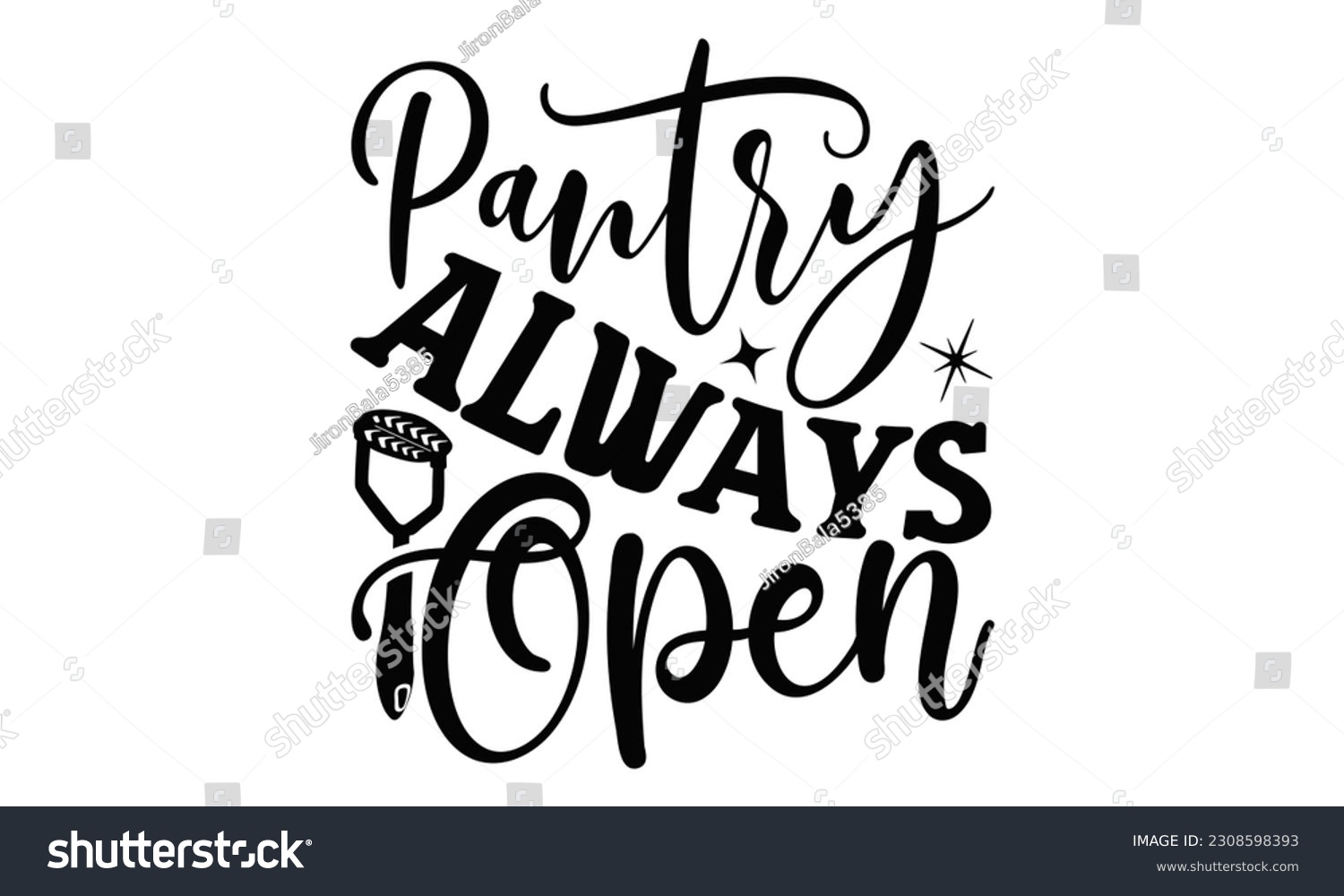 SVG of Pantry Always Open - Cooking SVG Design, Hand drawn vintage hand lettering, EPS, Files for Cutting, Illustration for prints on t-shirts, bags, posters, cards and Mug. svg