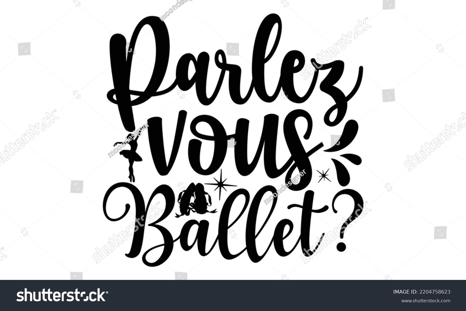 SVG of parlez vous ballet - Ballet svg t shirt design, ballet SVG Cut Files, Girl Ballet Design, Hand drawn lettering phrase and vector sign, EPS 10 svg