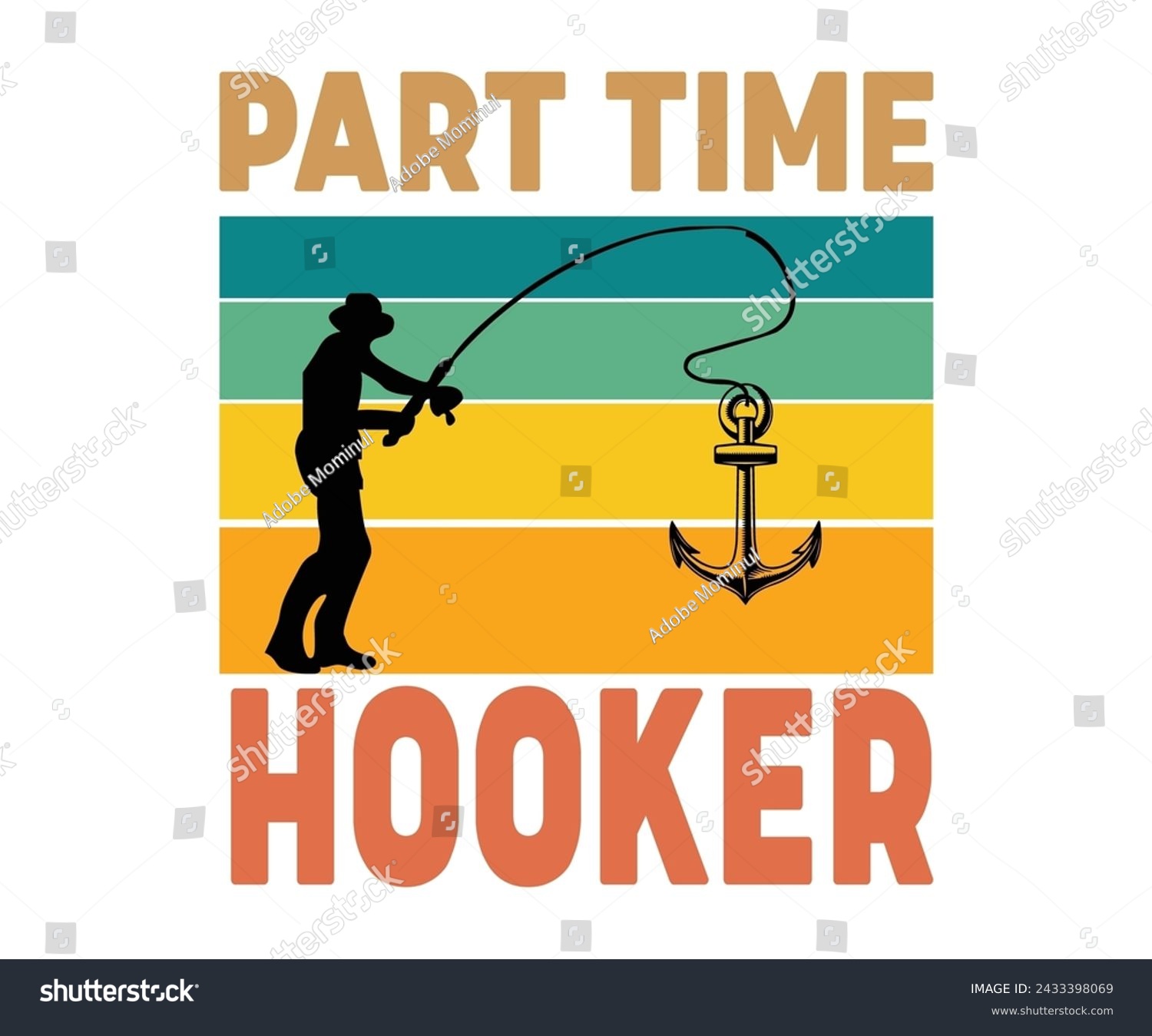 SVG of Part Time Hooker Svg,Fishing Svg,Fishing Quote Svg,Fisherman Svg,Fishing Rod,Dad Svg,Fishing Dad,Father's Day,Lucky Fishing Shirt,Cut File,Commercial Use svg
