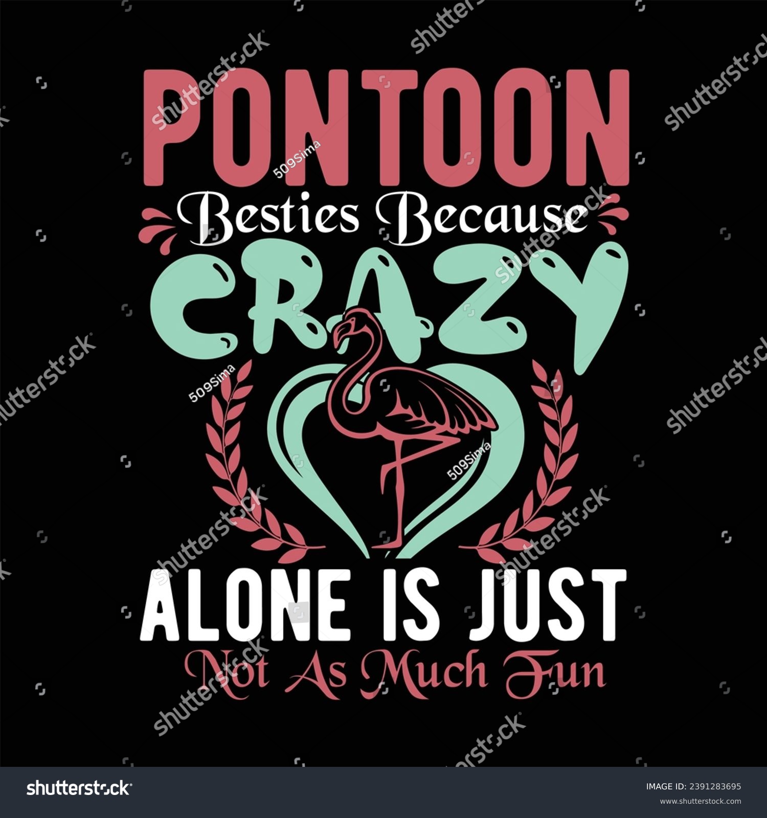 SVG of PONTOON BESTIES BECAUSE GOING CRAZY ALONE IS JUST NOT AS MUCH FUN-FLAMINGO T-SHIRT DESIGN svg