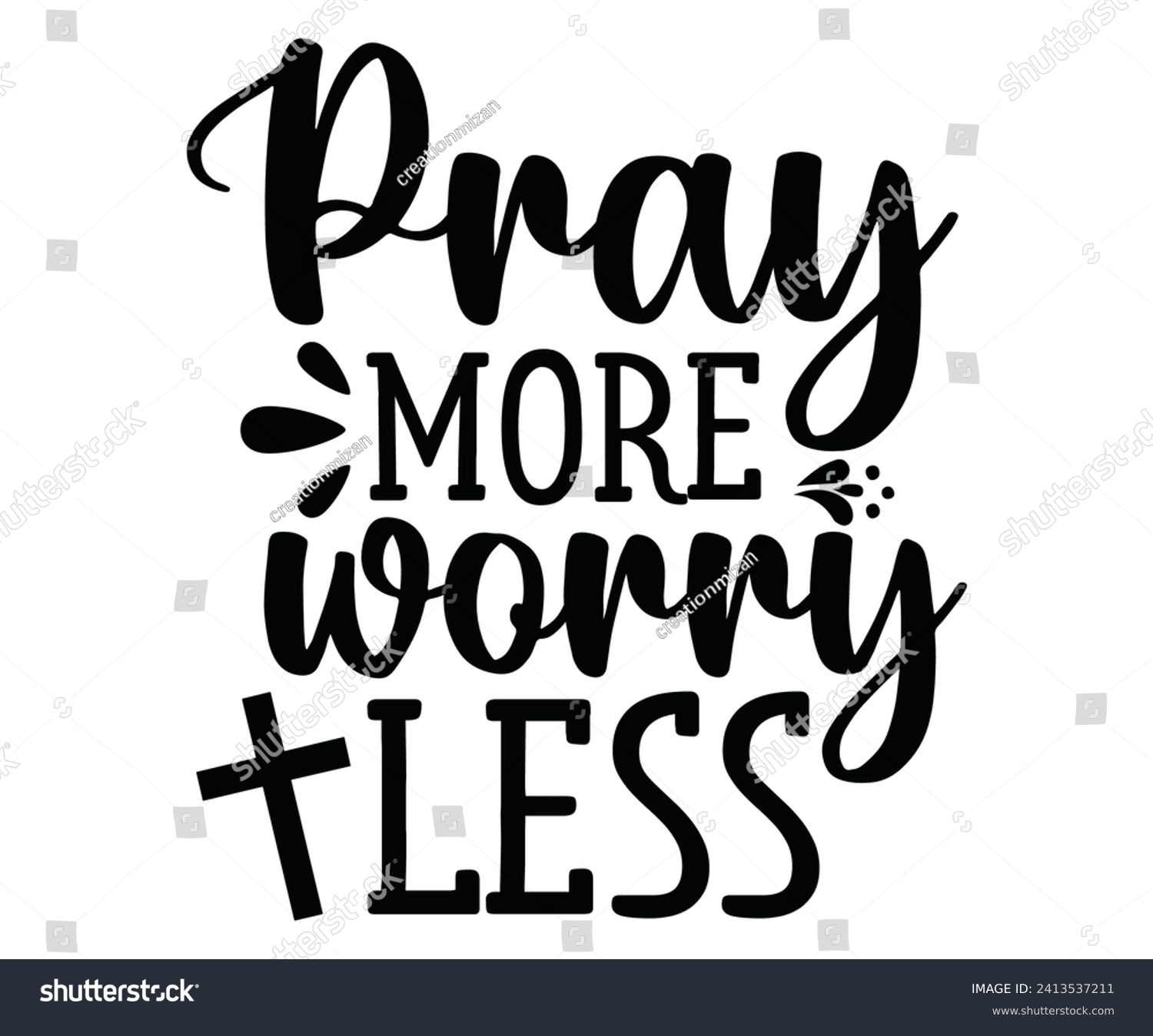 SVG of pray more worry less Svg,Christian,Love Like Jesus, XOXO, True Story,Religious Easter,Mirrored,Faith Svg,God, Blessed  svg