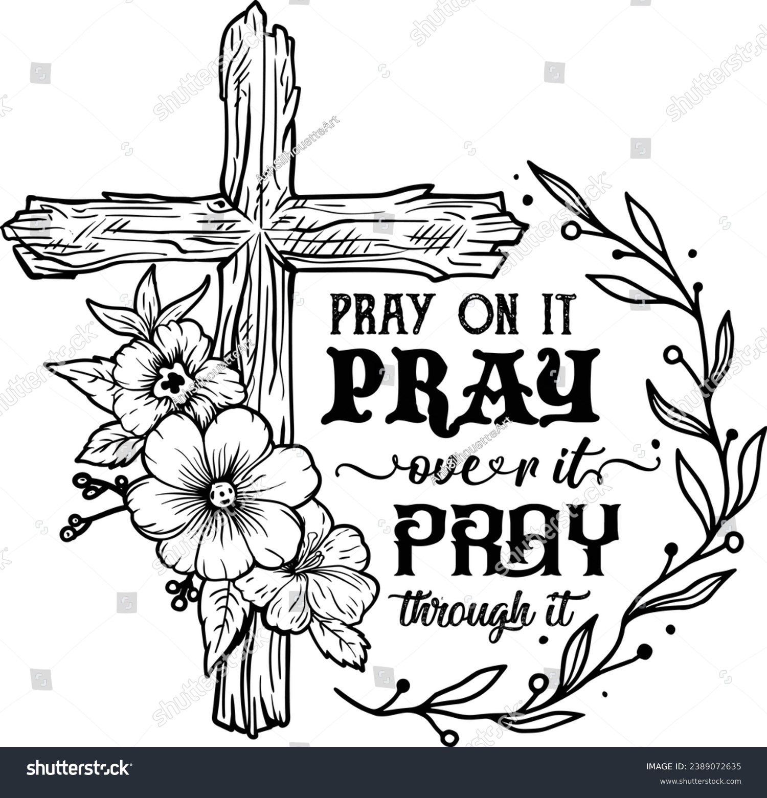 SVG of Pray on it Pray over it Pray through it, Pray, Christian, Jesus, Faith, Vintage Cross Flower Laser Cut File, Bible Verse svg