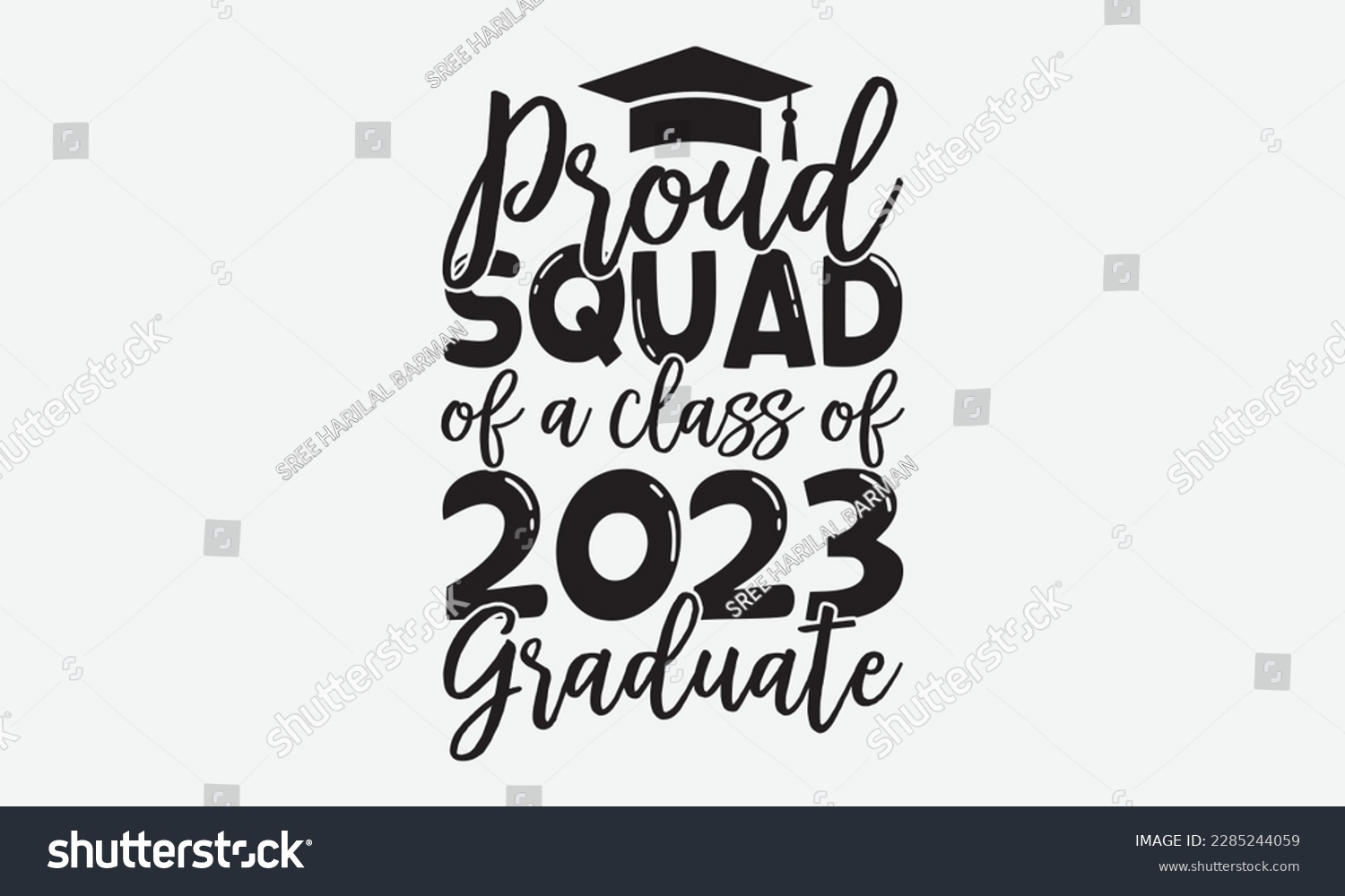 SVG of Proud Squad of a class of 2023 Graduate - Graduate Hand-drawn lettering phrase, SVG t-shirt design, Calligraphy t-shirt design,  White background, Handwritten vector, eps 10. svg