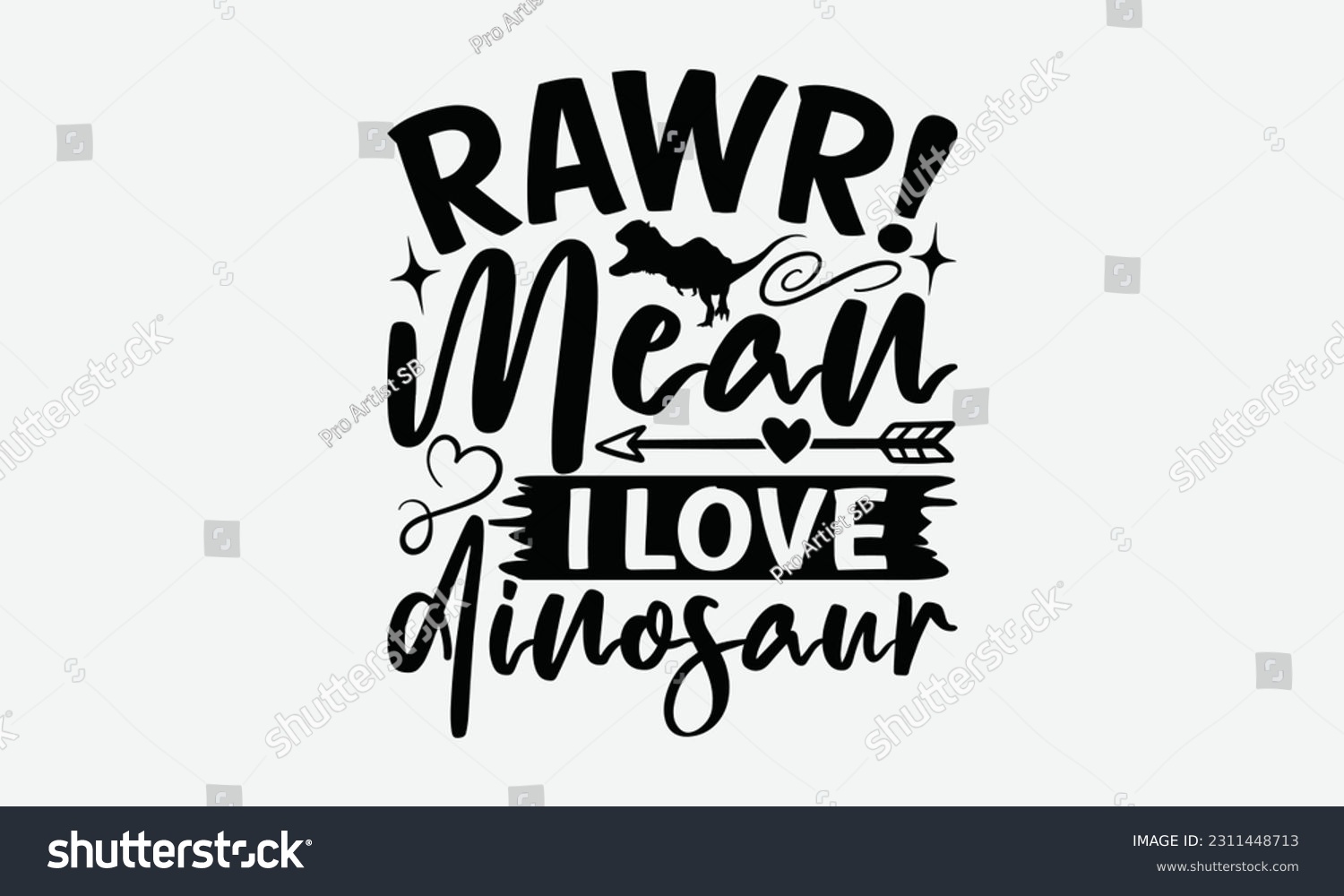 SVG of Rawr! Mean I Love Dinosaur - Dinosaur SVG Design, Motivational Inspirational T-shirt Quotes, Hand Drawn Vintage Illustration With Hand-Lettering And Decoration Elements. svg