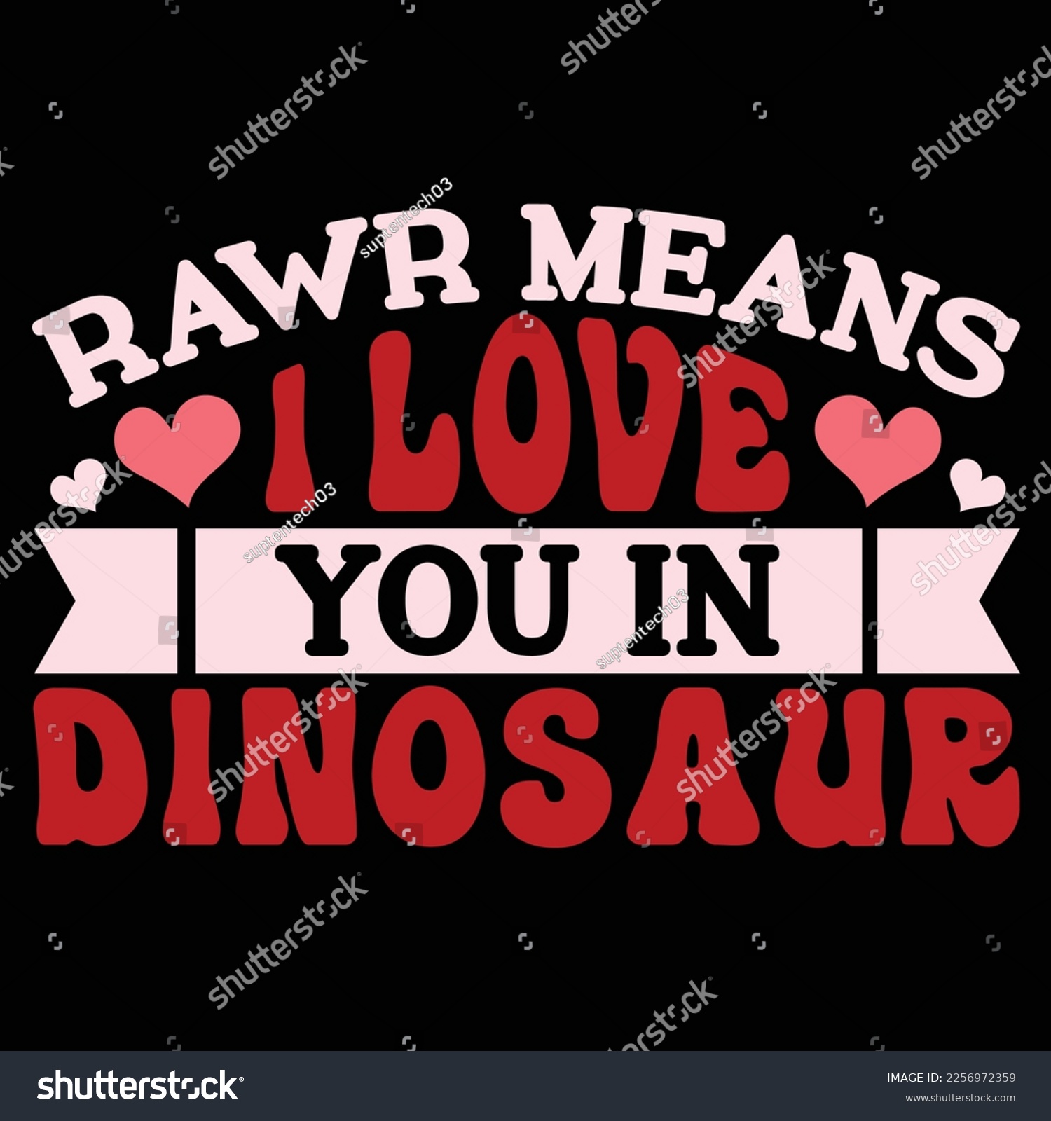 SVG of Rawr Means I Love You In Dinosaur, Happy valentine shirt print template, 14 February typography design svg